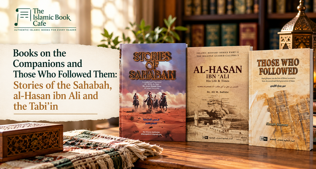 Books on the Companions and Those Who Followed Them: Stories of the Sahabah, al-Hasan ibn Ali and the Tabi'in