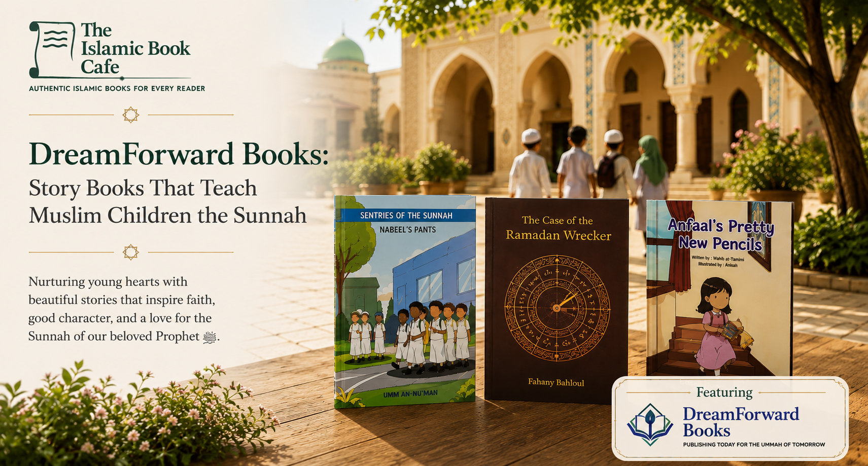 DreamForward Books: Story Books That Teach Muslim Children the Sunnah — The Islamic Book Cafe