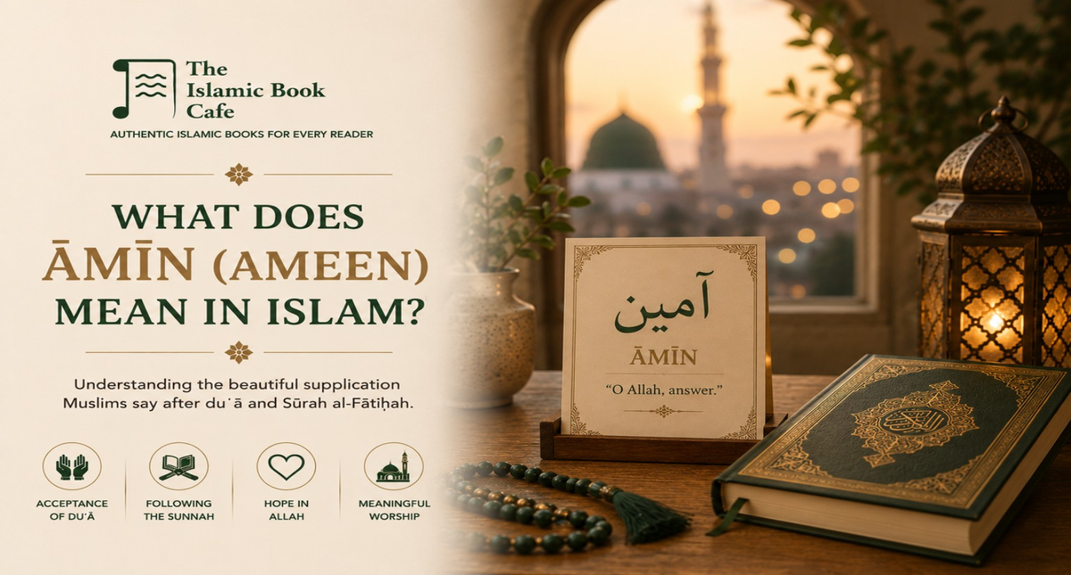 What Does Amin (Ameen) Mean in Islam? Meaning, Reward, and Ruling — The Islamic Book Cafe