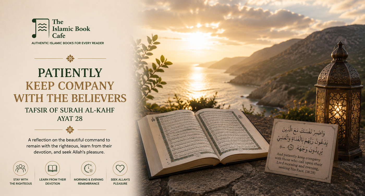 Keep Patient Company with the Believers — Tafsir of Surah al-Kahf Ayah 28