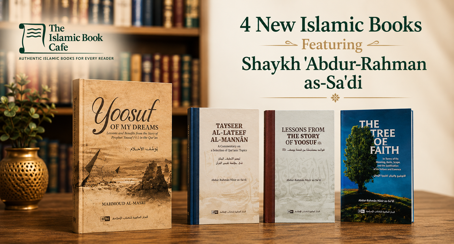 4 New Islamic Books Featuring Shaykh 'Abdur-Rahman as-Sa'di - The Islamic Book Cafe