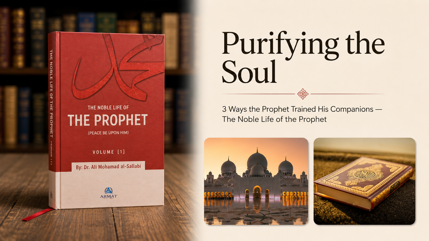 3 Ways the Prophet (peace and blessings be upon him) Trained His Companions to Purify Their Souls