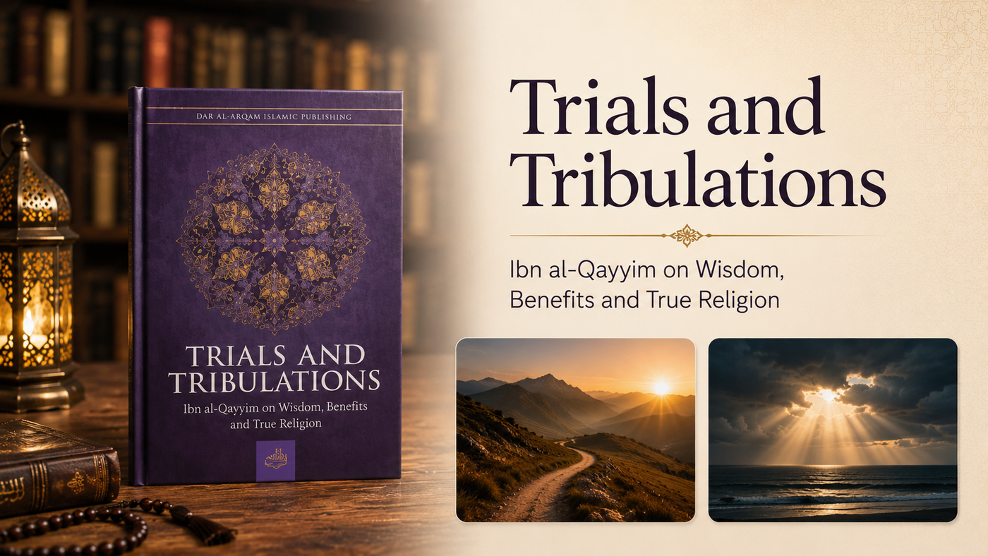 Trials and Tribulations | Ibn al-Qayyim on Wisdom, Benefits and True Religion