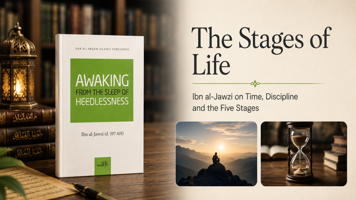 The Stages of Life | Ibn al-Jawzi on Time, Discipline and Heedlessness — The Islamic Book Cafe