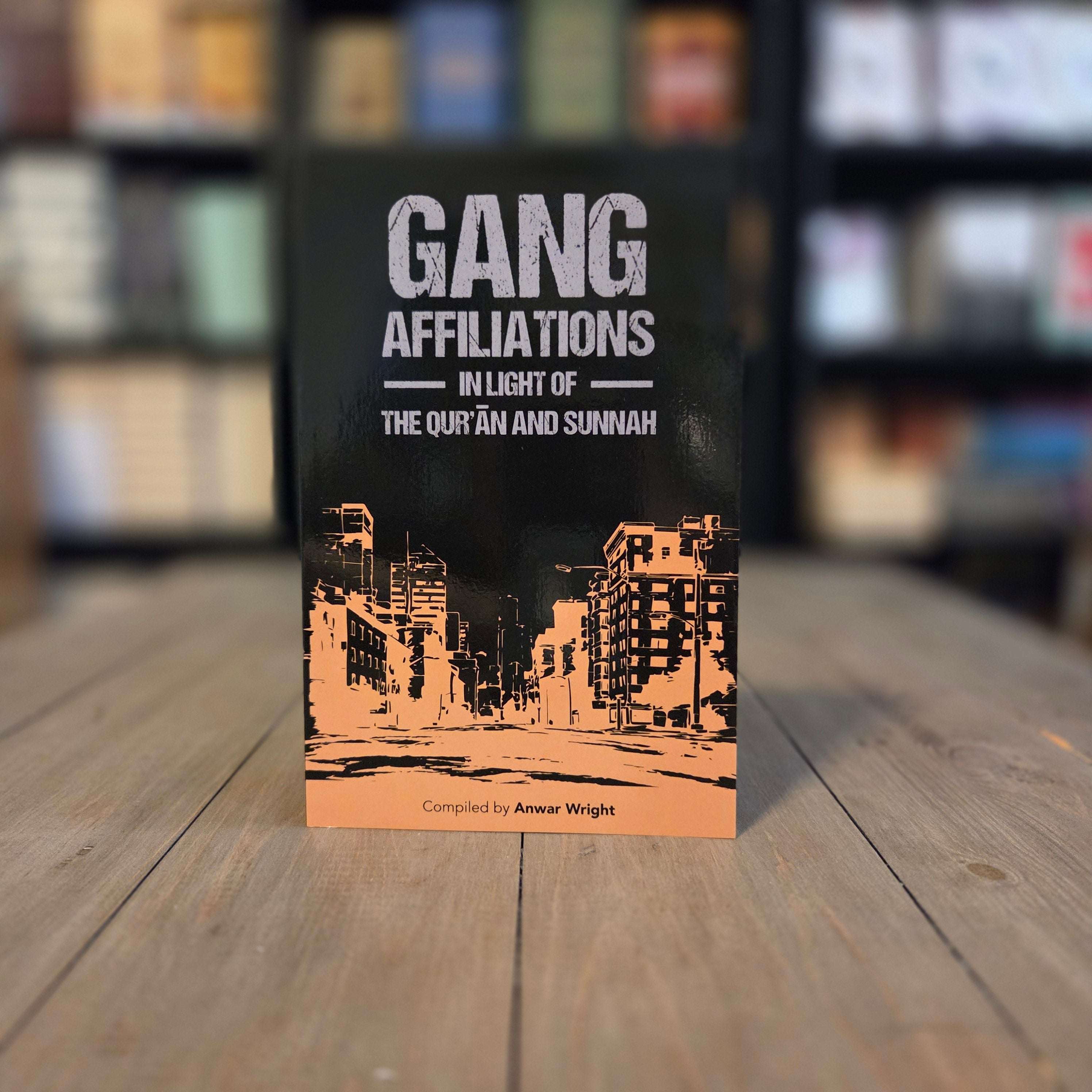 Gang Affiliations In Light of The Quran and Sunnah by Anwar Wright — The Islamic Book Cafe
