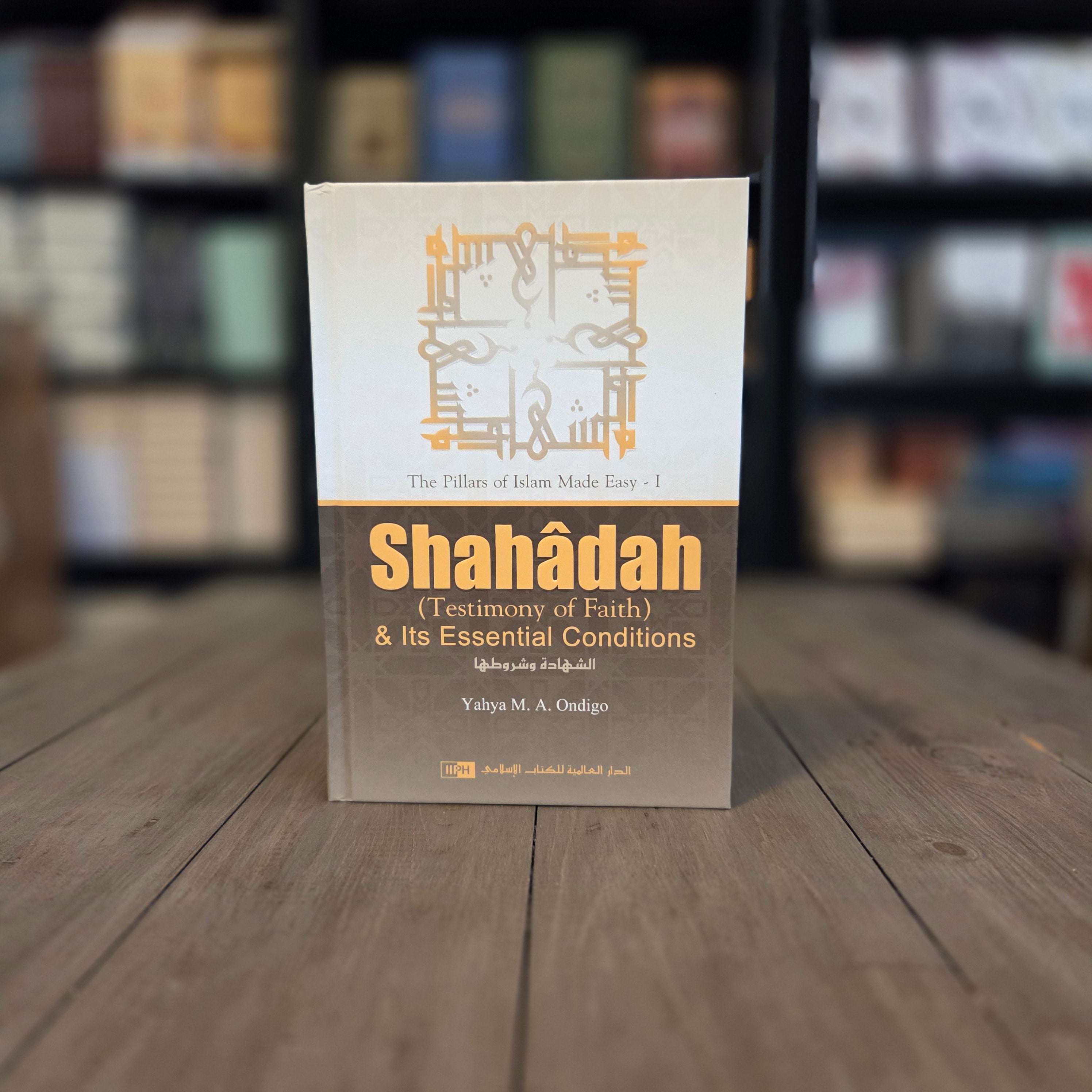Shahadah Testimony of Faith and Its Conditions by Yahya Ondigo — The Islamic Book Cafe