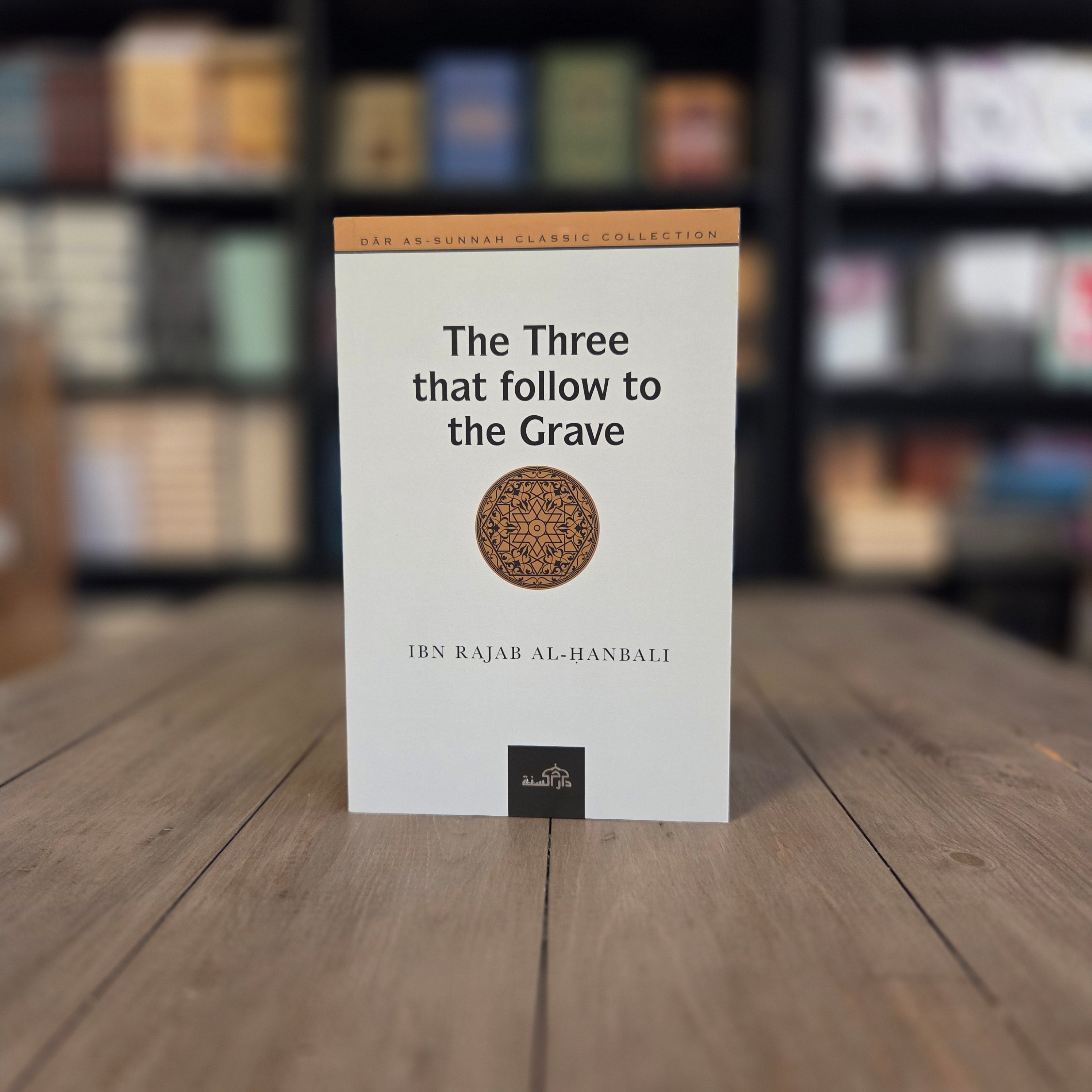 The Three That Follow to the Grave by Ibn Rajab al-Hanbali