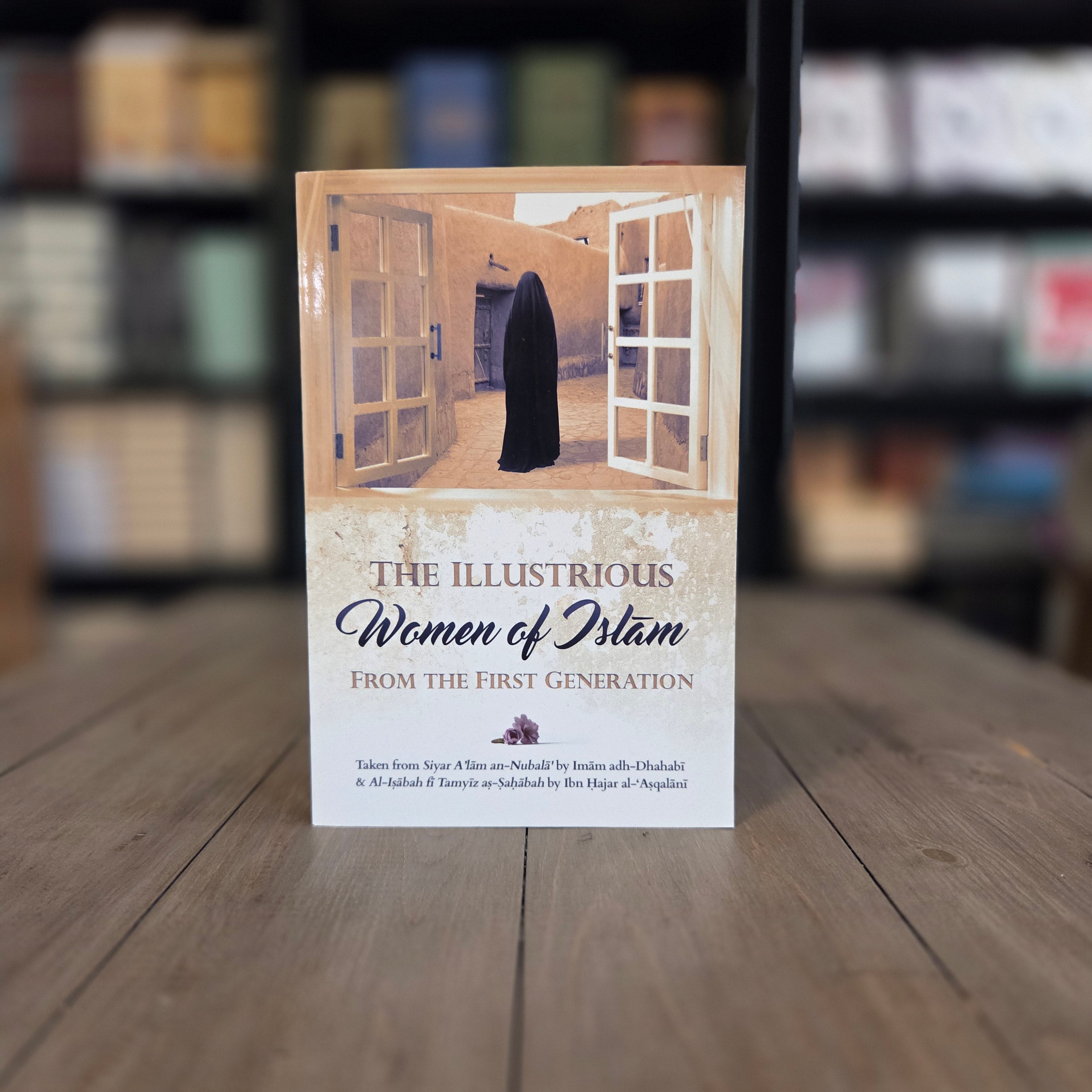 The Illustrious Women of Islam From The First Generation By Imam ad-Dhahabi and Ibn Hajar Asqalani