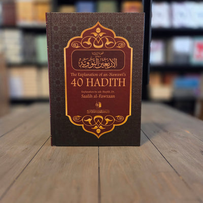 The Explanation of Imam An-Nawawi's 40 Hadith By Shaykh Saalih Al- Fawzaan