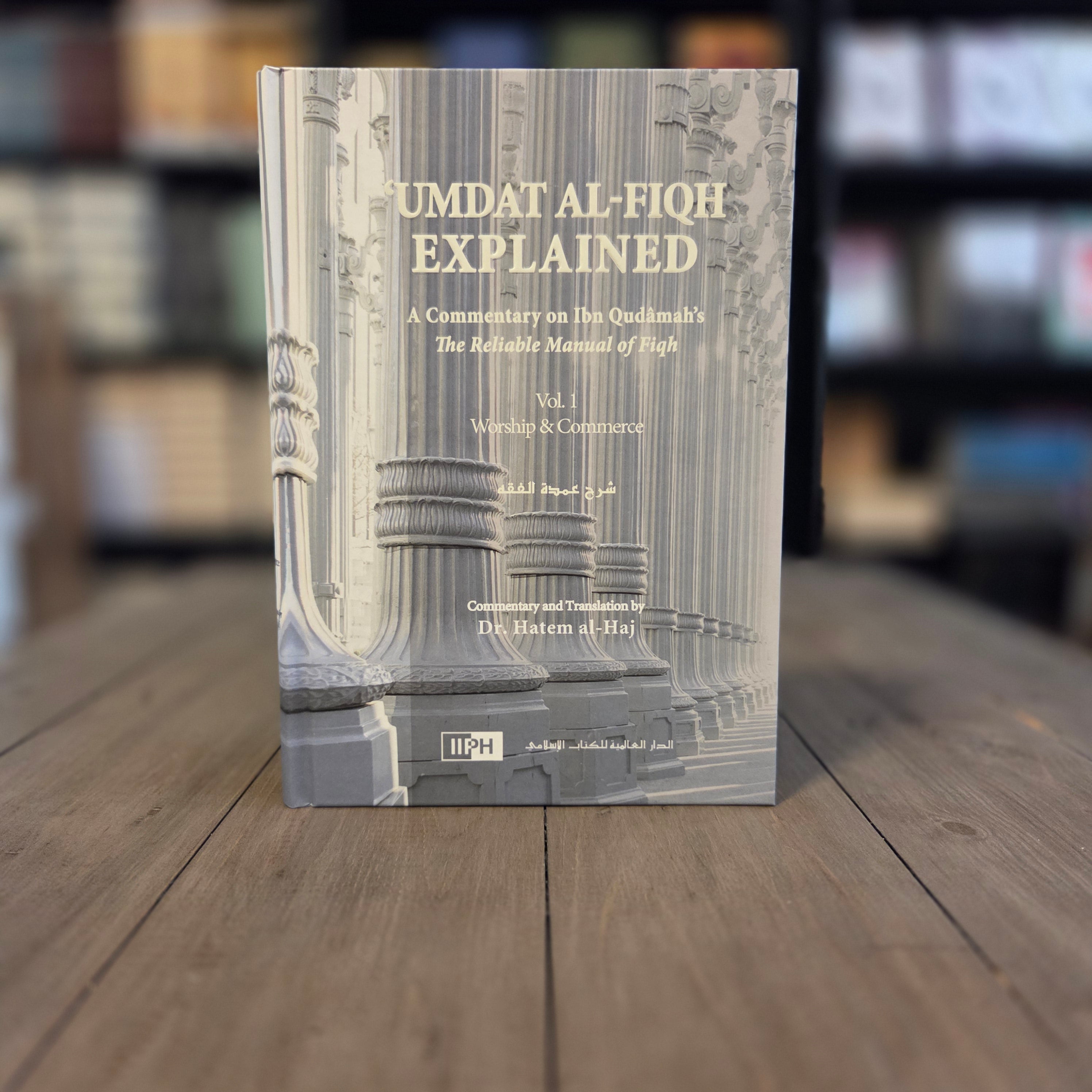 Umdat Al-Fiqh Explained | A Commentary on Ibn Qudamah's The Reliable Manual of Fiqh (2Vol)