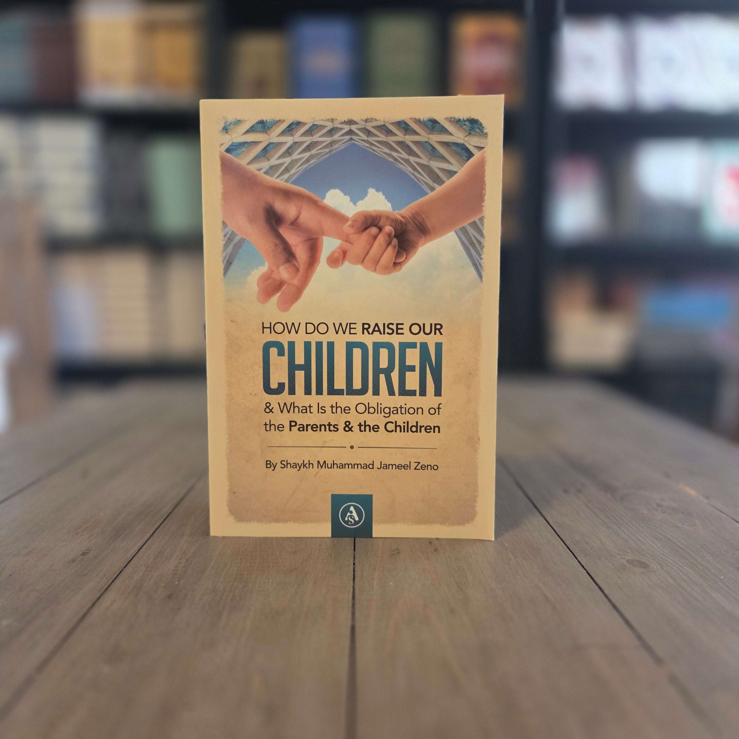 How Do We Raise Our Children Obligations of Parents and Children — The Islamic Book Cafe