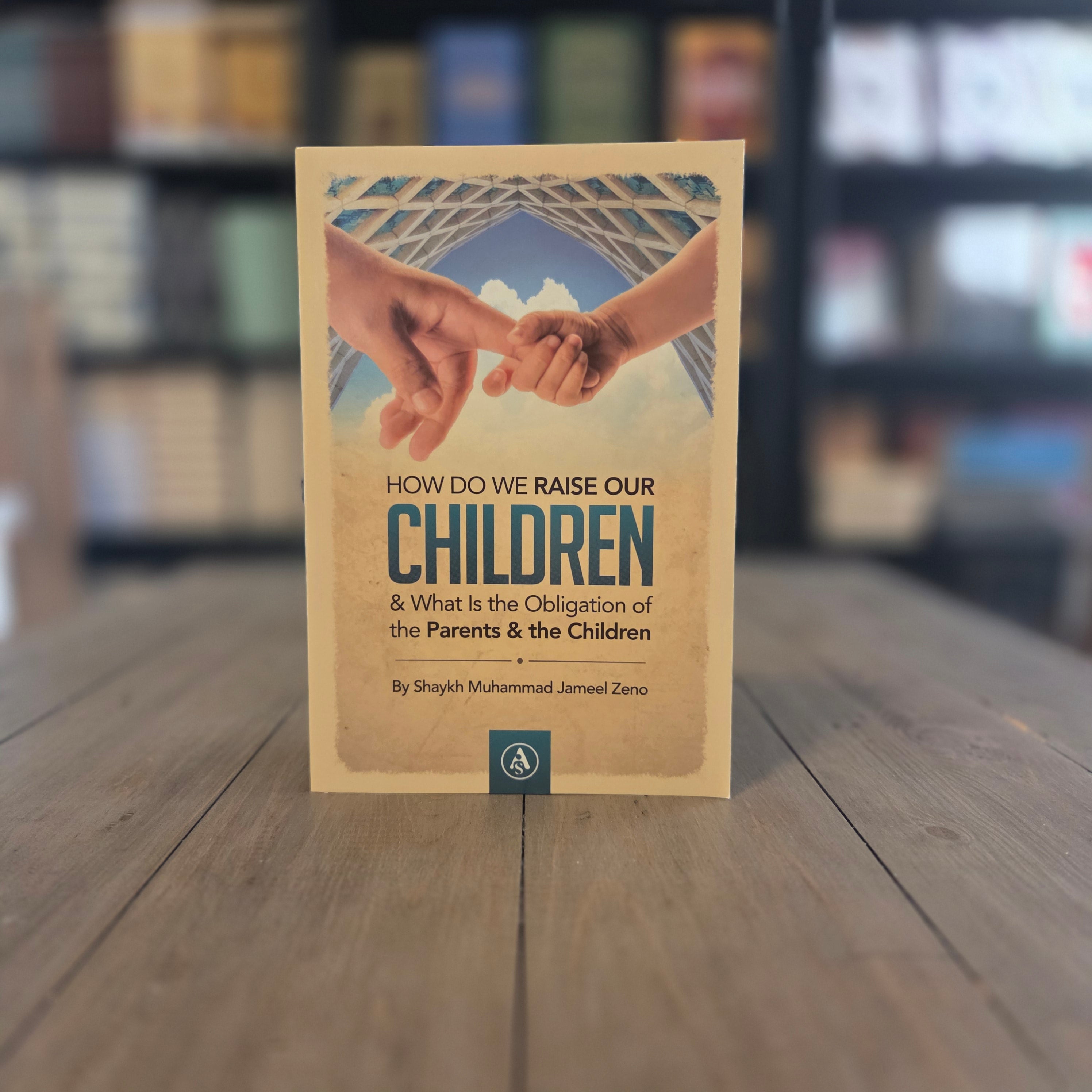 How Do We Raise Our Children & What Is The Obligation Of The Parents & The Children