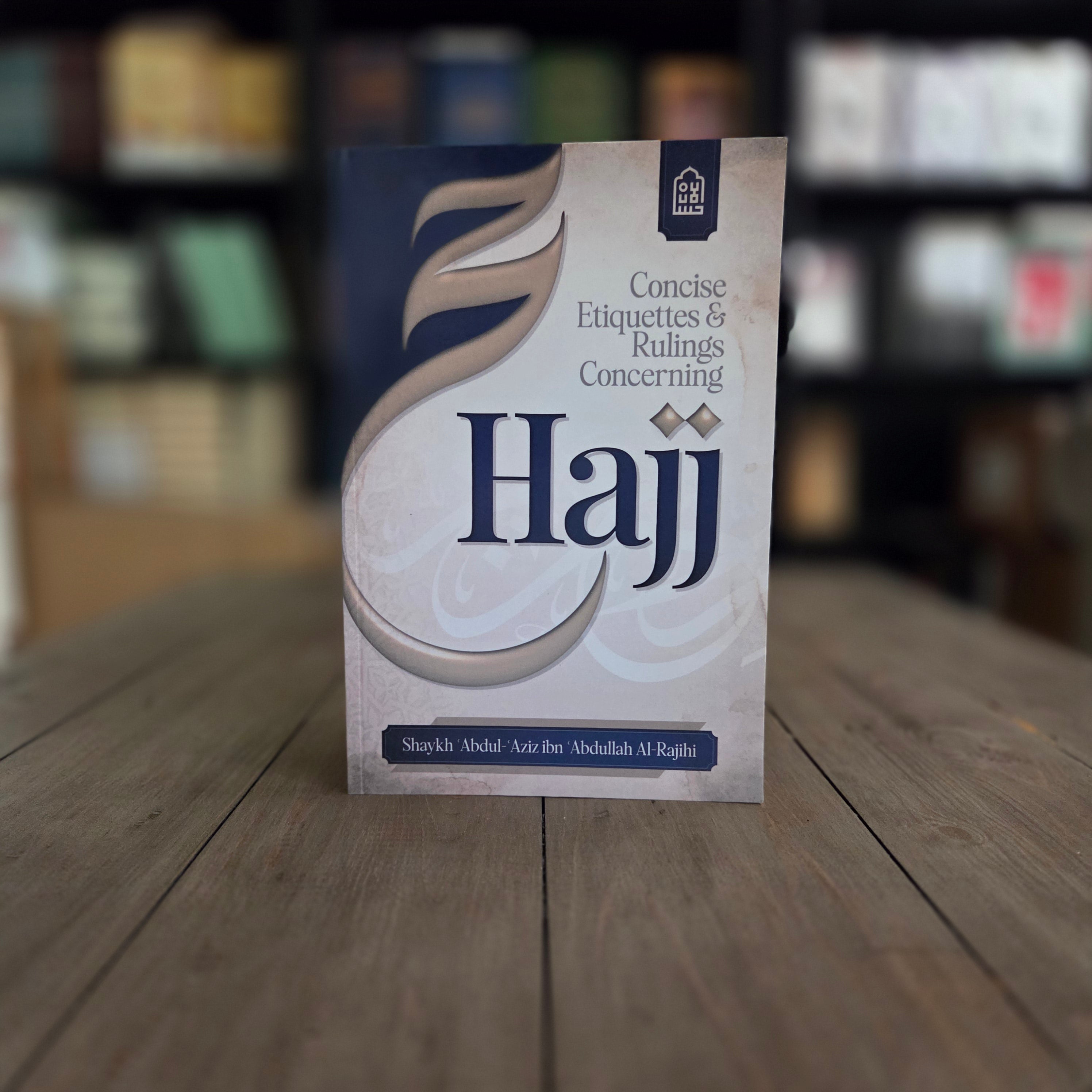Concise Etiquettes and Rulings Concerning Hajj By Shaykh Abdul Aziz Ibn Abdullah Al-Rajihi
