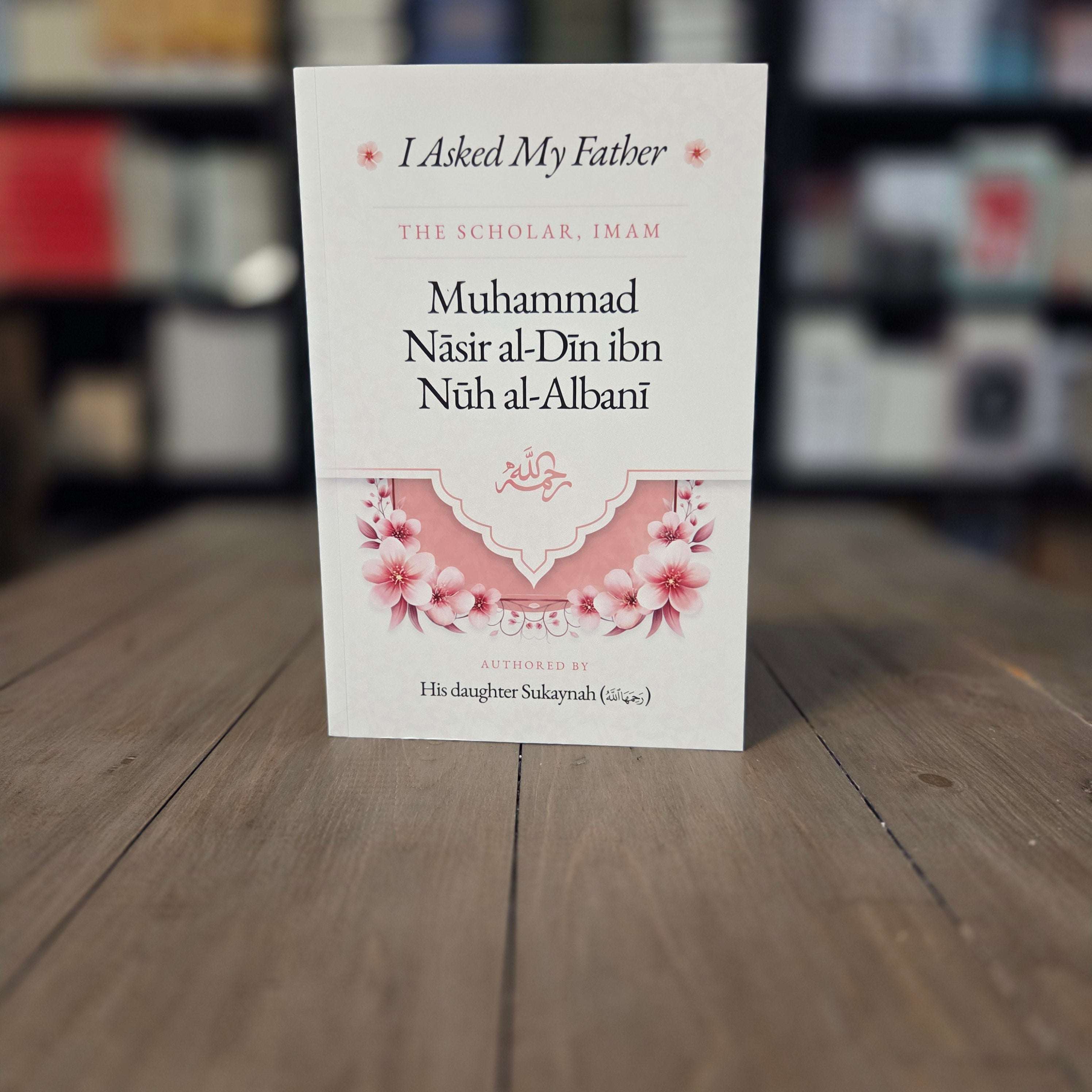 I Asked My Father The Scholar Sukaynah bint Shaykh al-Albani — The Islamic Book Cafe