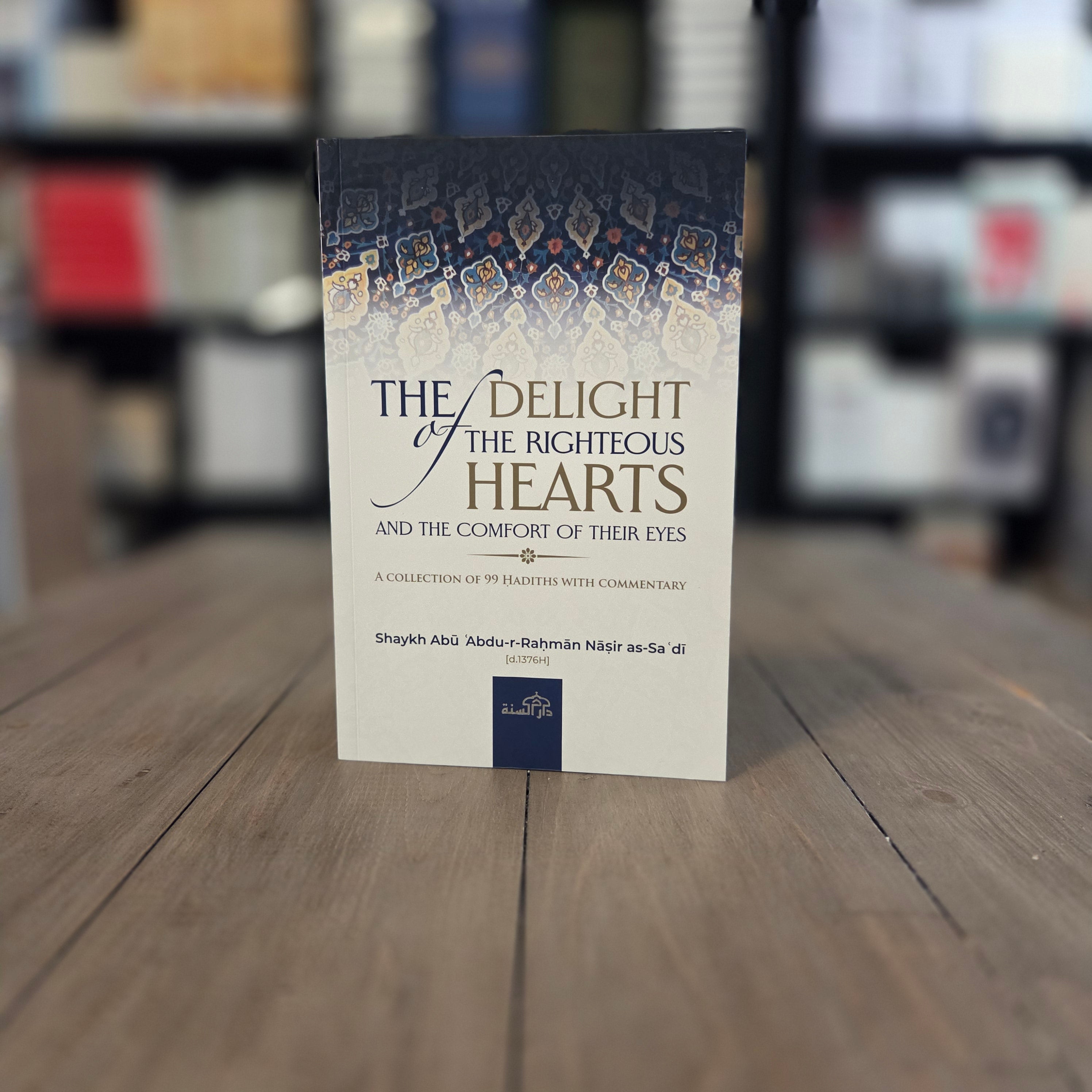 The Delight of The Righteous Hearts And The Comfort of Their Eyes By Shaykh Abu Abdur Rahman Nasir as-Sa'di