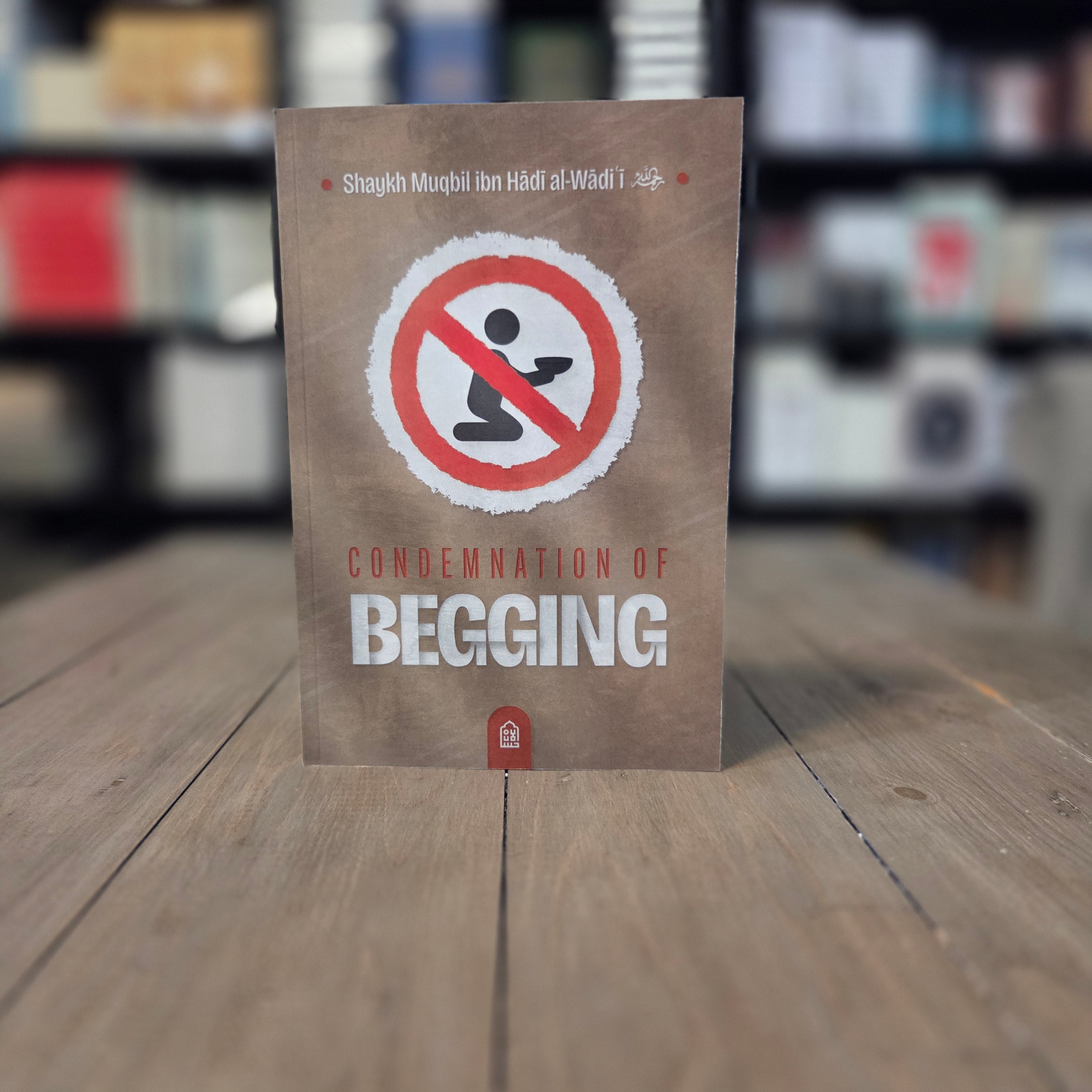 Condemnation of Begging By Shaykh Muqbil ibn Hadi al-Wadii