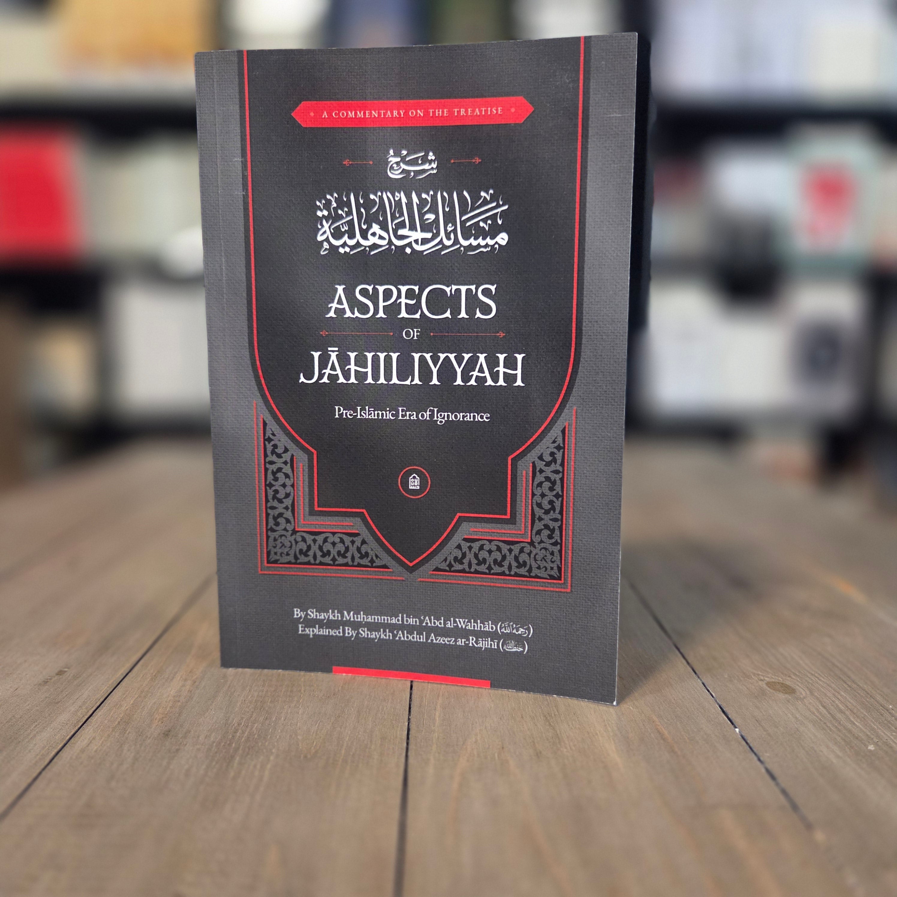 Aspects of Jahiliyyah Pre-Islamic Era of Ignorance By Shaykh Muhammad bin Abd al-Wahhab