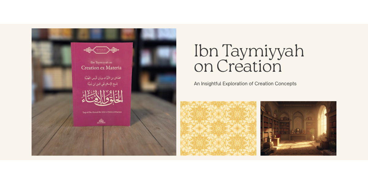 Ibn Taymiyyah on Creation ex Materia — A Recommended Read | The Islamic Book Cafe