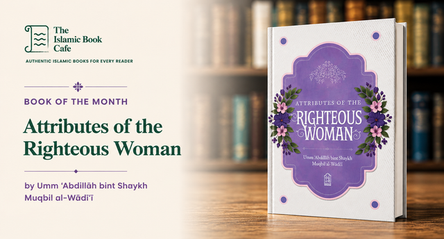 Book of the Month: Attributes of the Righteous Woman by Umm Abdillah bint Shaykh Muqbil al-Wadi'i