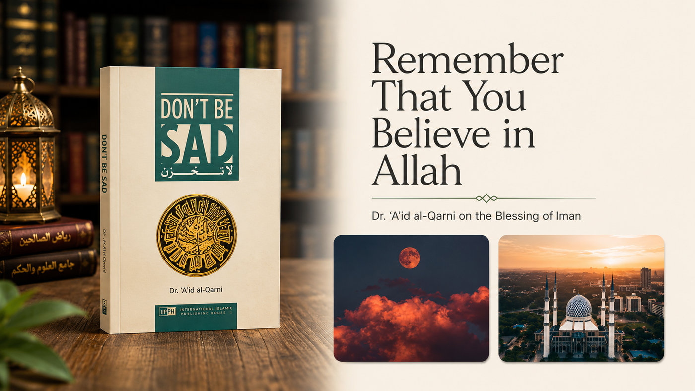 Remember That You Believe in Allah | A Book Excerpt from Don't Be Sad