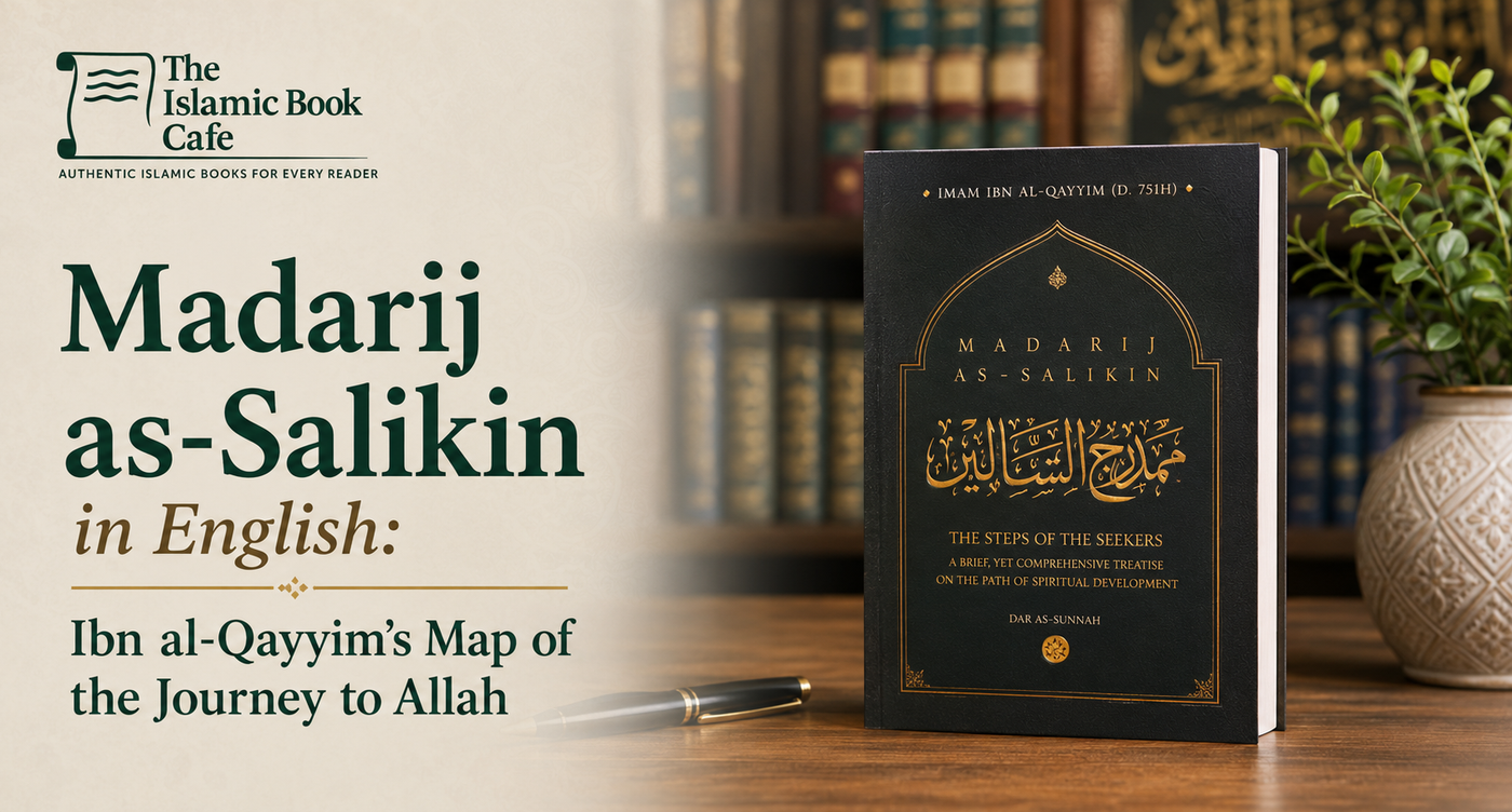 Madarij as-Salikin in English: Ibn al-Qayyim's Map of the Journey to Allah