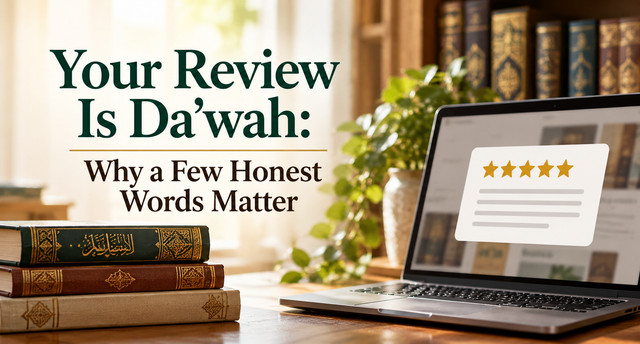 Your Review Is Da'wah: Why a Few Honest Words Matter