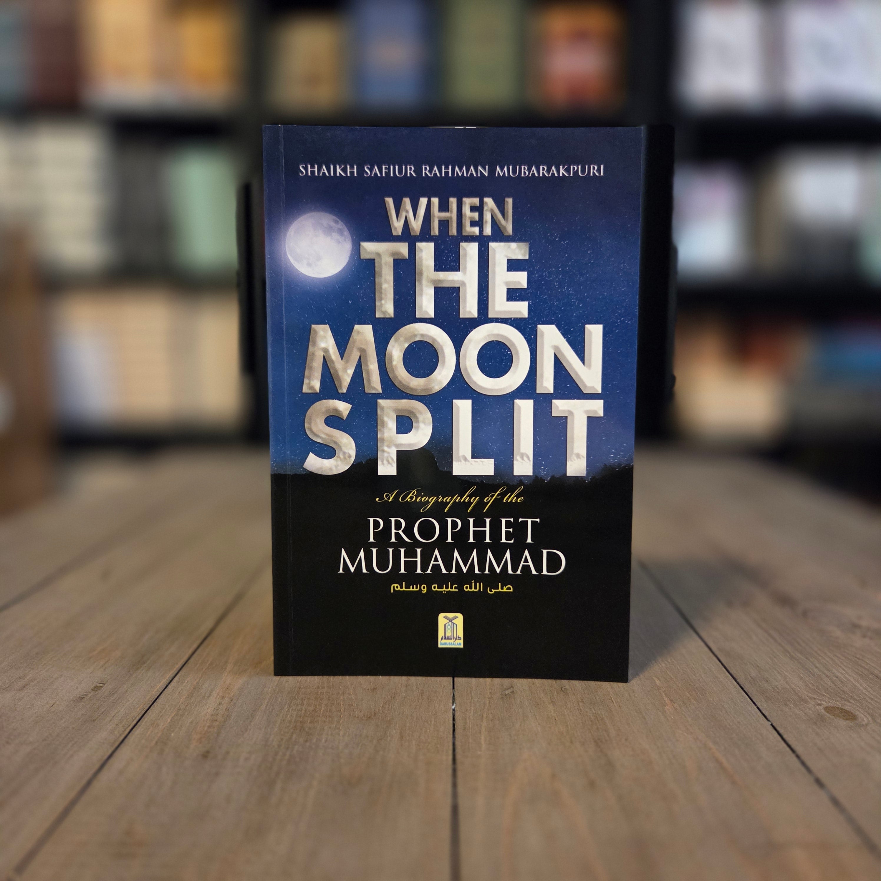 When The Moon Split A Biography of the Prophet Muhammad By Shaikh Safiur Rahman Mubarakpuri
