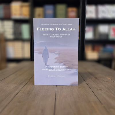 Fleeing to Allah: The Salaf and the Journey of Inner Growth (Tibb al Qulub - The Medicine of the Hearts) By Umar Quinn