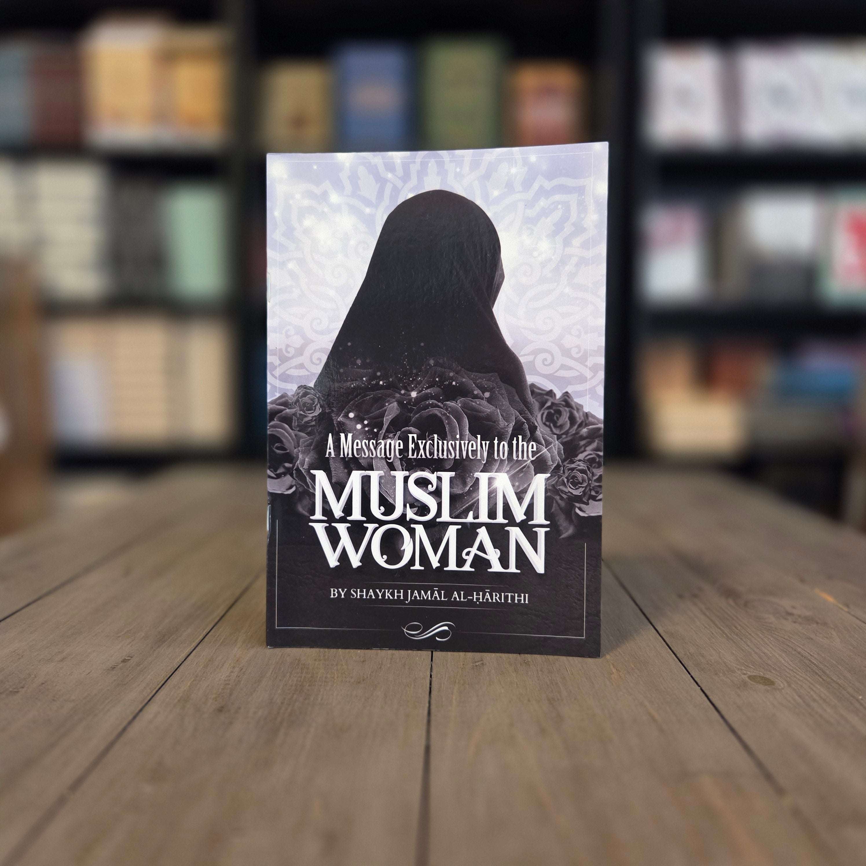 A Message Exclusive To The Muslim Women by Shaykh Jamal Al-Harithi — The Islamic Book Cafe