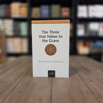The Three That Follow to the Grave by Ibn Rajab al-Hanbali