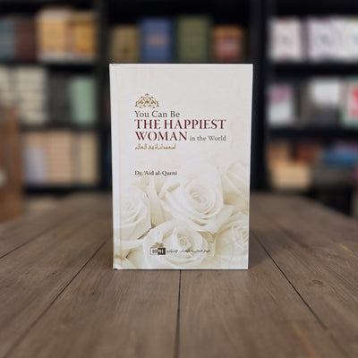 You Can Be The Happiest Woman In The World By Dr. 'Aid al-Qarni