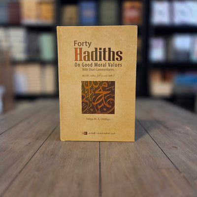 Forty Hadiths on Good Moral Values By Yahya M.A. Ondigo