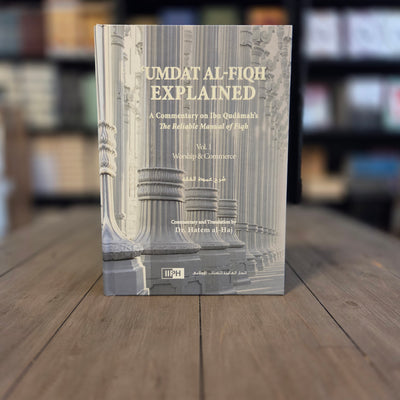 Umdat Al-Fiqh Explained | A Commentary on Ibn Qudamah's The Reliable Manual of Fiqh (2Vol)