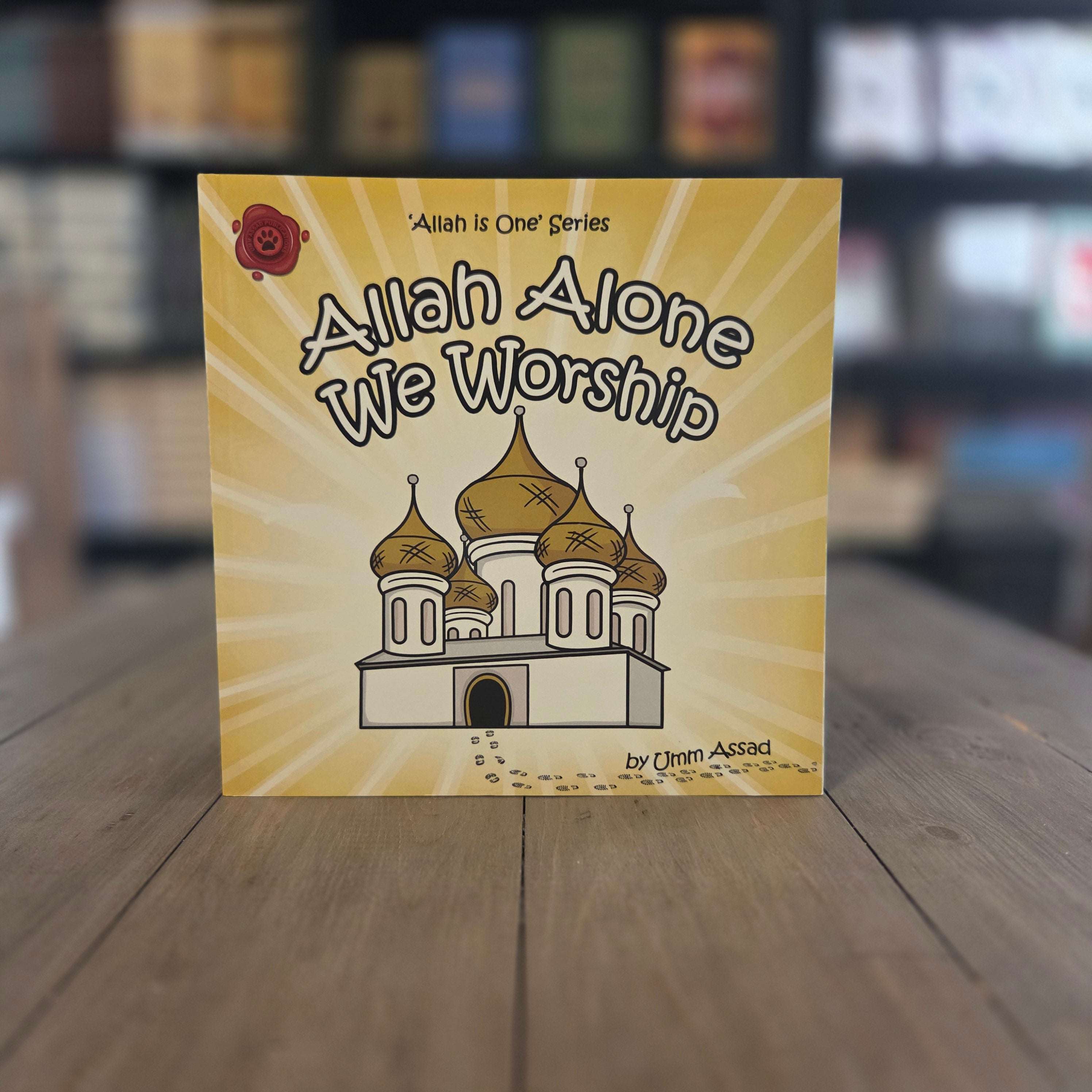 Allah Alone We Worship Islamic Children's Book by Umm Assad — The Islamic Book Cafe