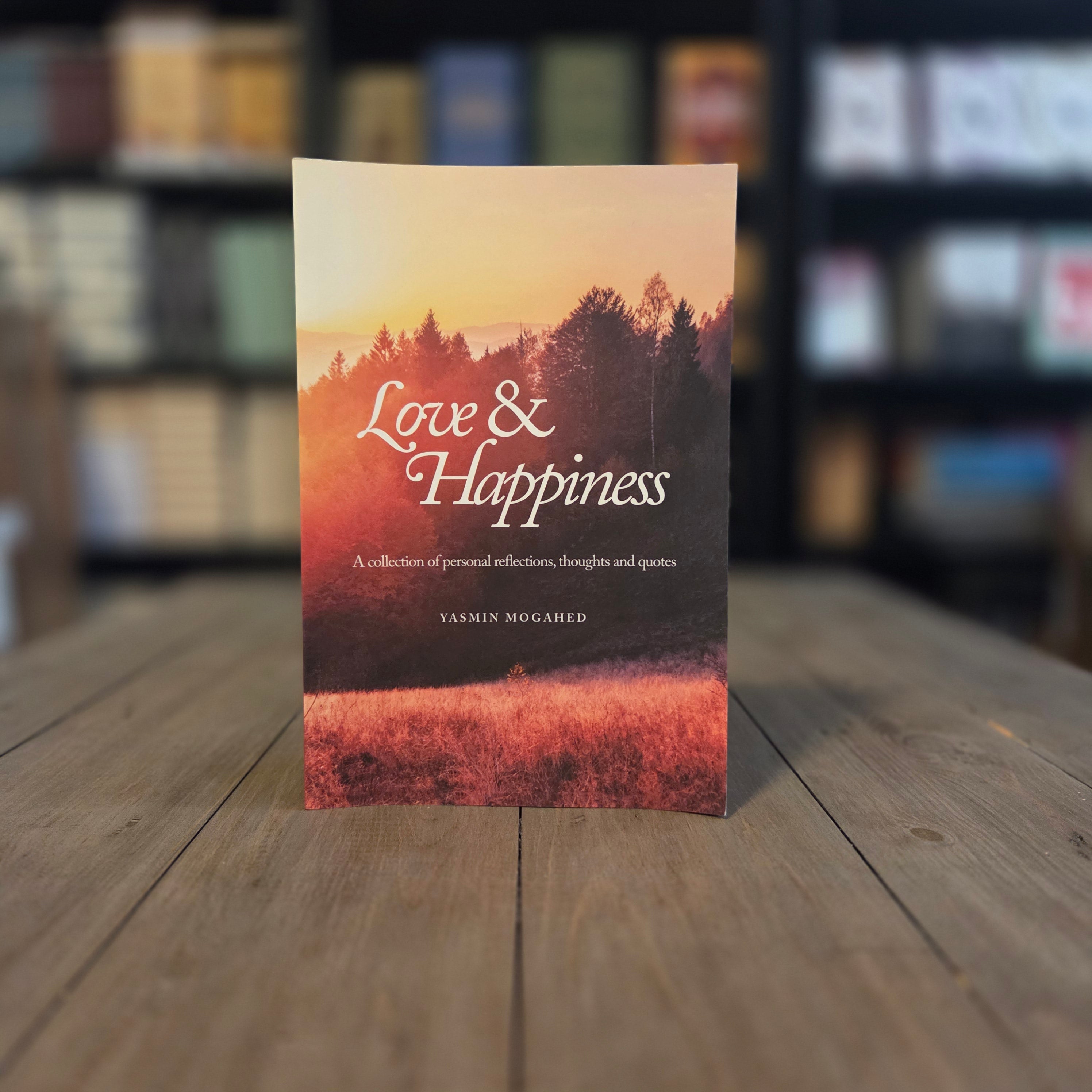 Love and Happiness | A Collection of Personal Reflections, Thoughts and Quotes By Yasmin Mogahed