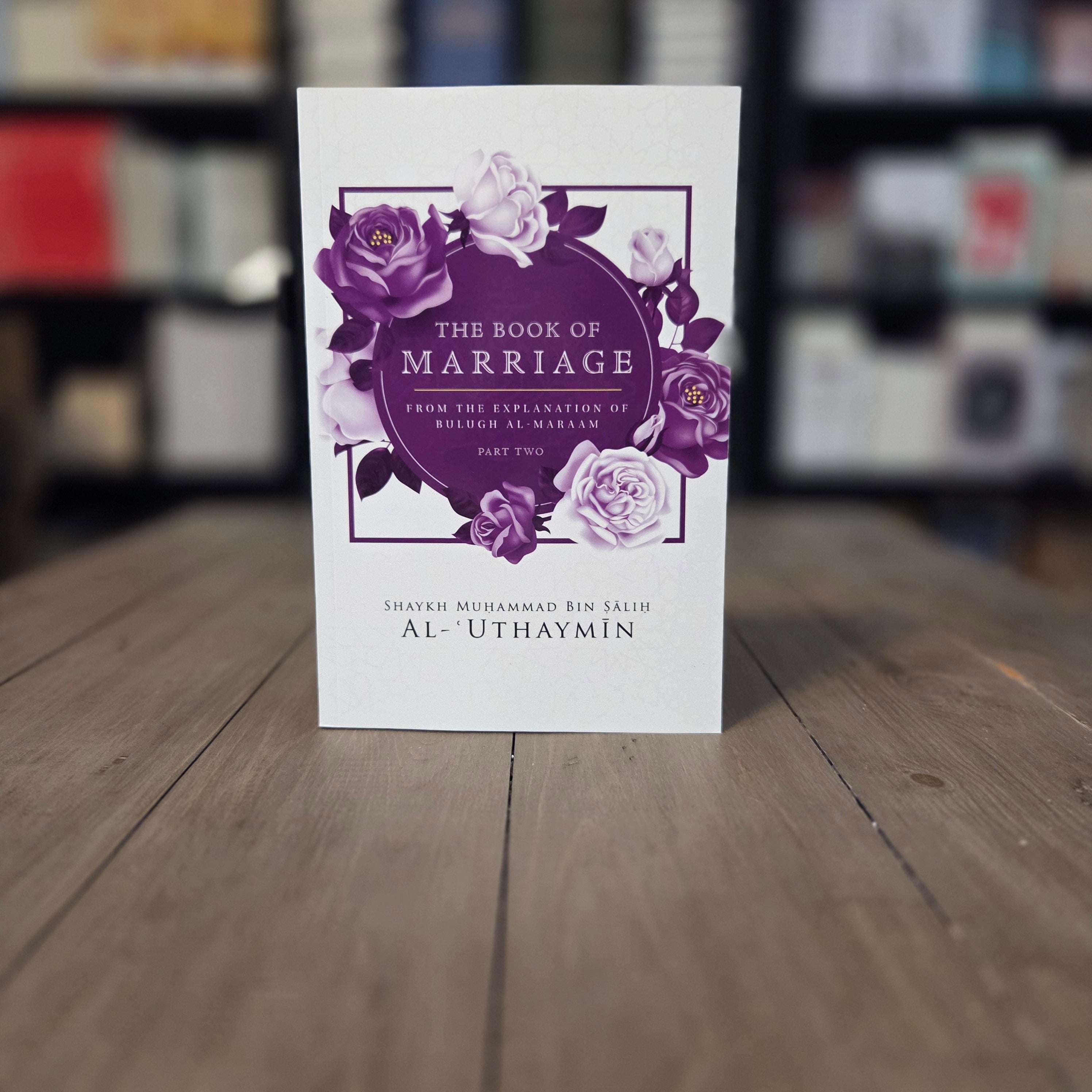 Book of Marriage From Bulugh Al-Maraam Part 2 by Shaykh Ibn Uthaymin — The Islamic Book Cafe
