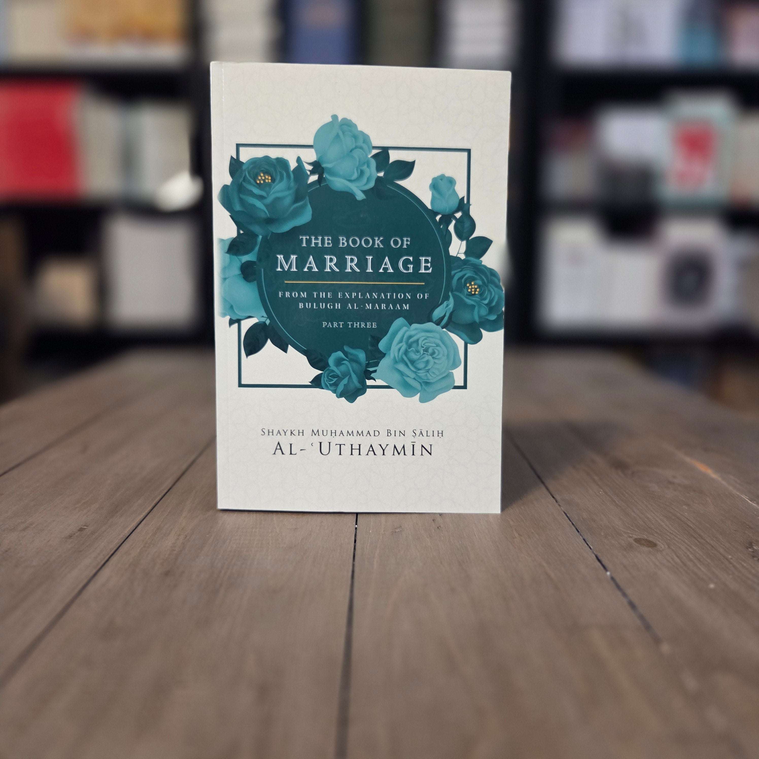 Book of Marriage From Bulugh Al-Maraam Part 3 by Shaykh Ibn Uthaymin — The Islamic Book Cafe