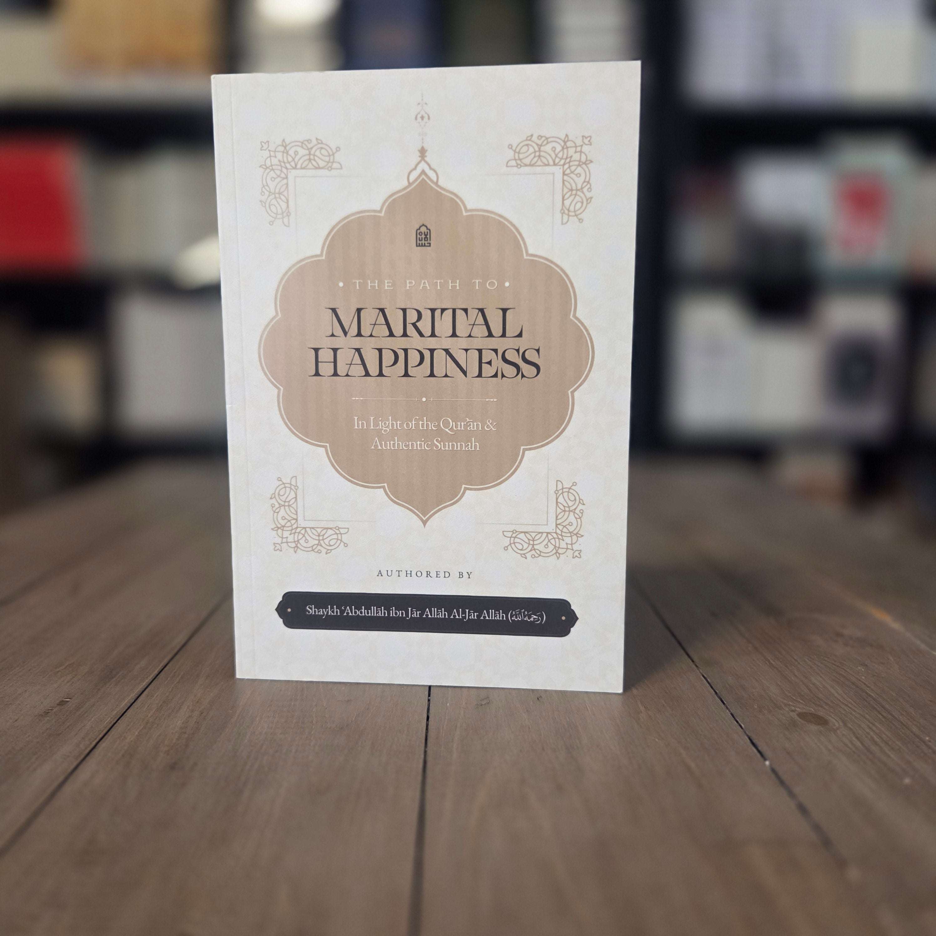 The Path to Marital Happiness by Shaykh Abdullah ibn Jar Allah — The Islamic Book Cafe