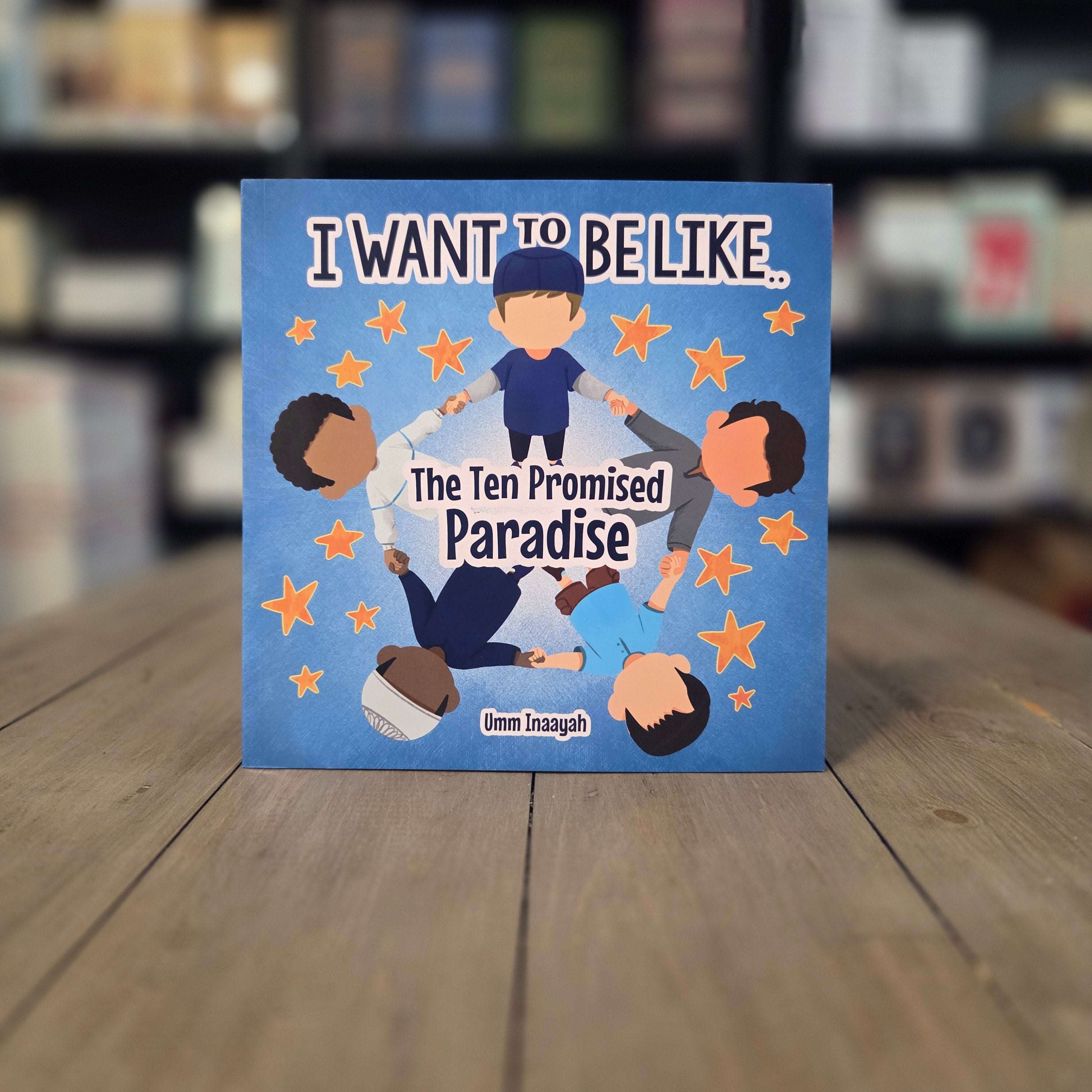 I Want to Be Like the Ten Promised Paradise by Umm Inaayah — The Islamic Book Cafe