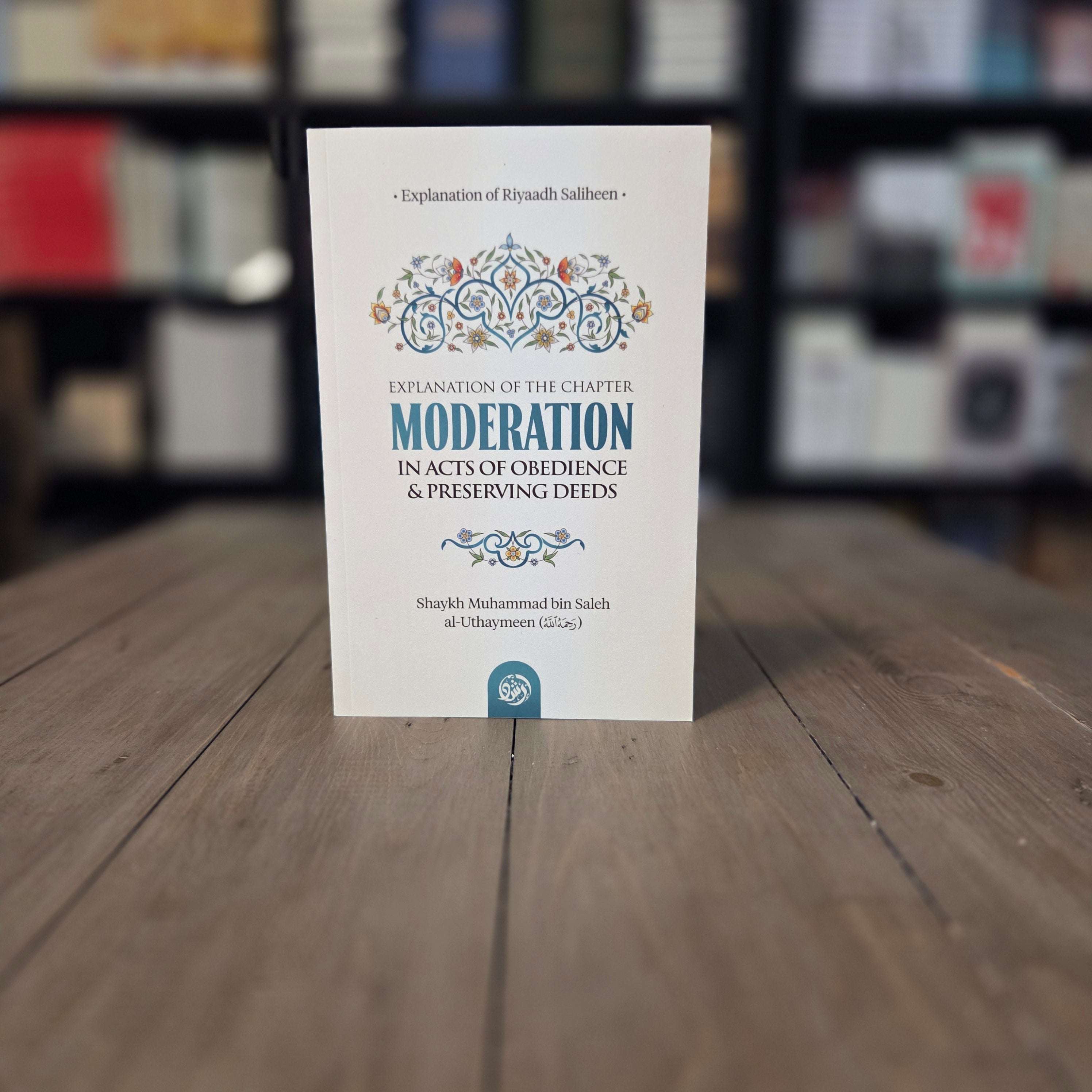 Riyad as-Saliheen Chapter on Moderation in Acts of Obedience by Shaykh Ibn Uthaymin — The Islamic Book Cafe
