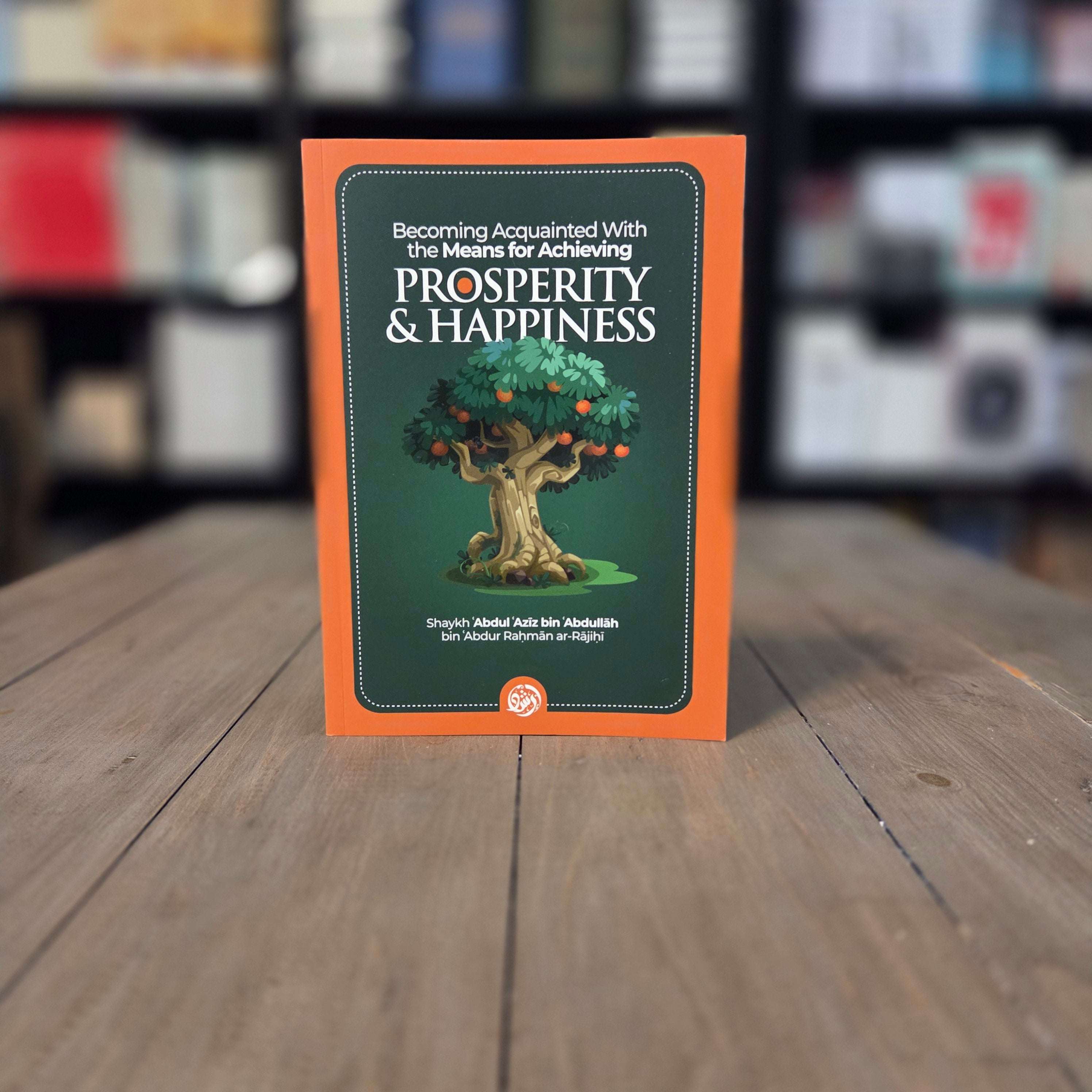 Achieving Prosperity and Happiness by Shaykh Abdul Aziz al-Rajihi — The Islamic Book Cafe