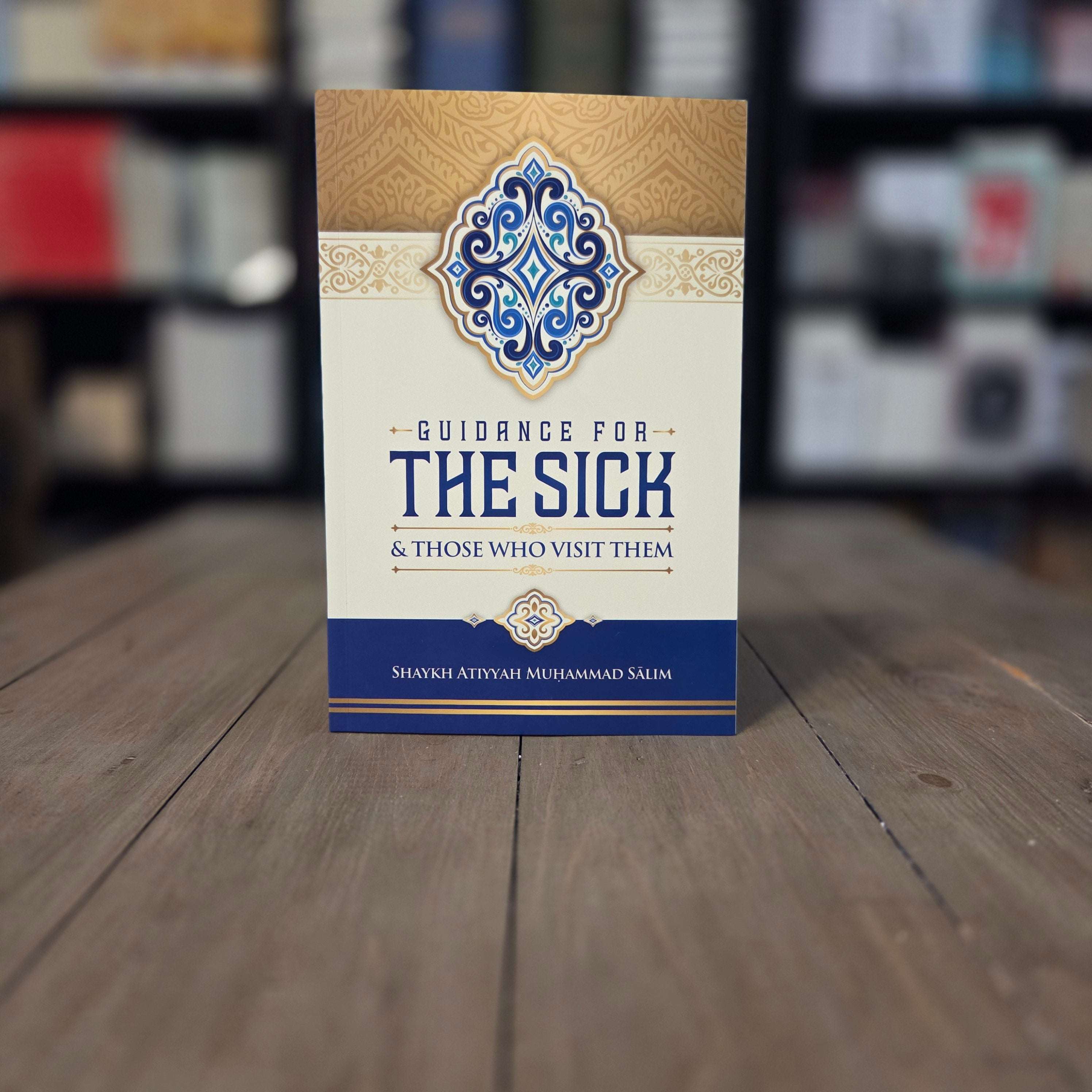 Guidance For the Sick and Those Who Visit Them by Shaykh Atiyyah Salim — The Islamic Book Cafe