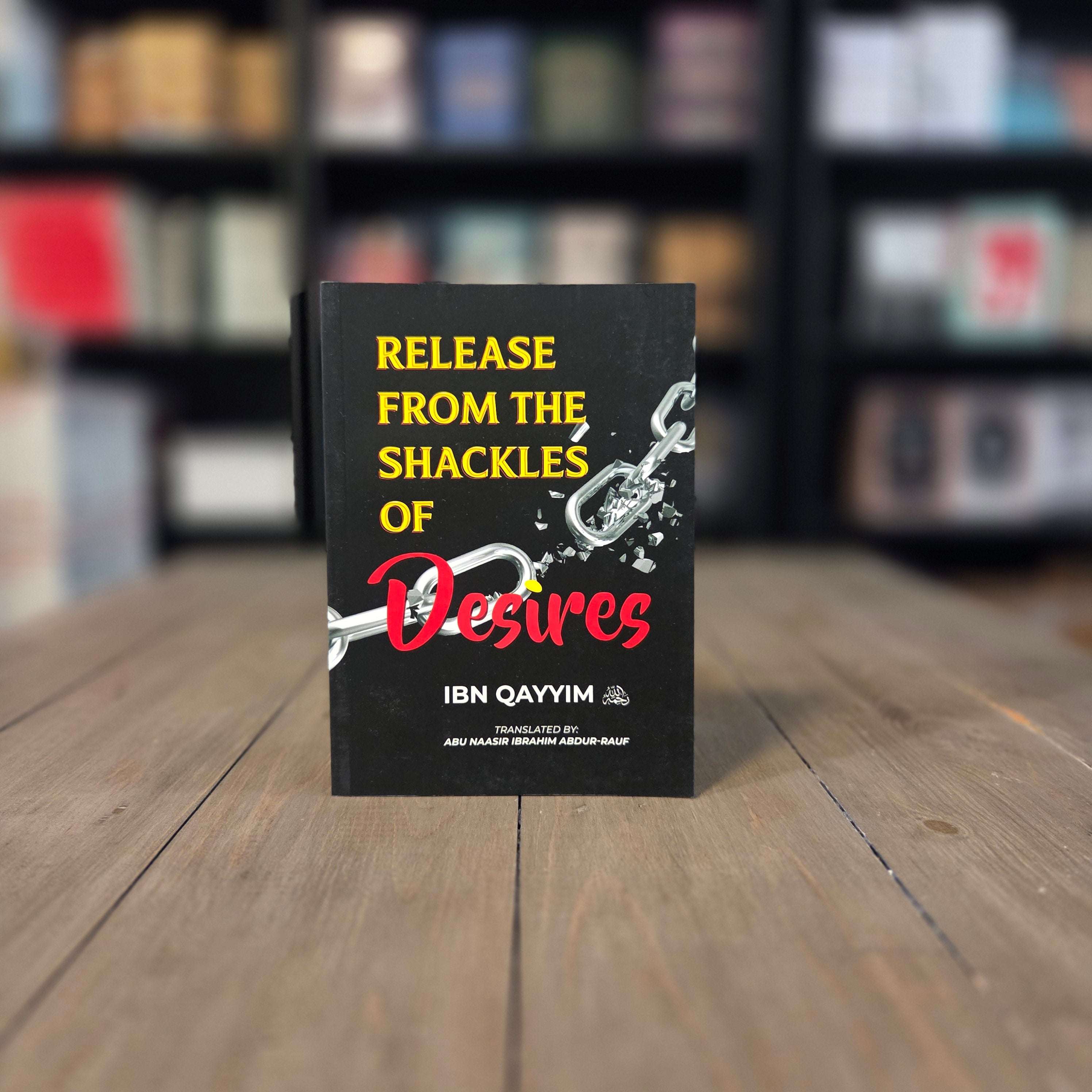 Release From the Shackles of Desire by Ibn al-Qayyim — The Islamic Book Cafe