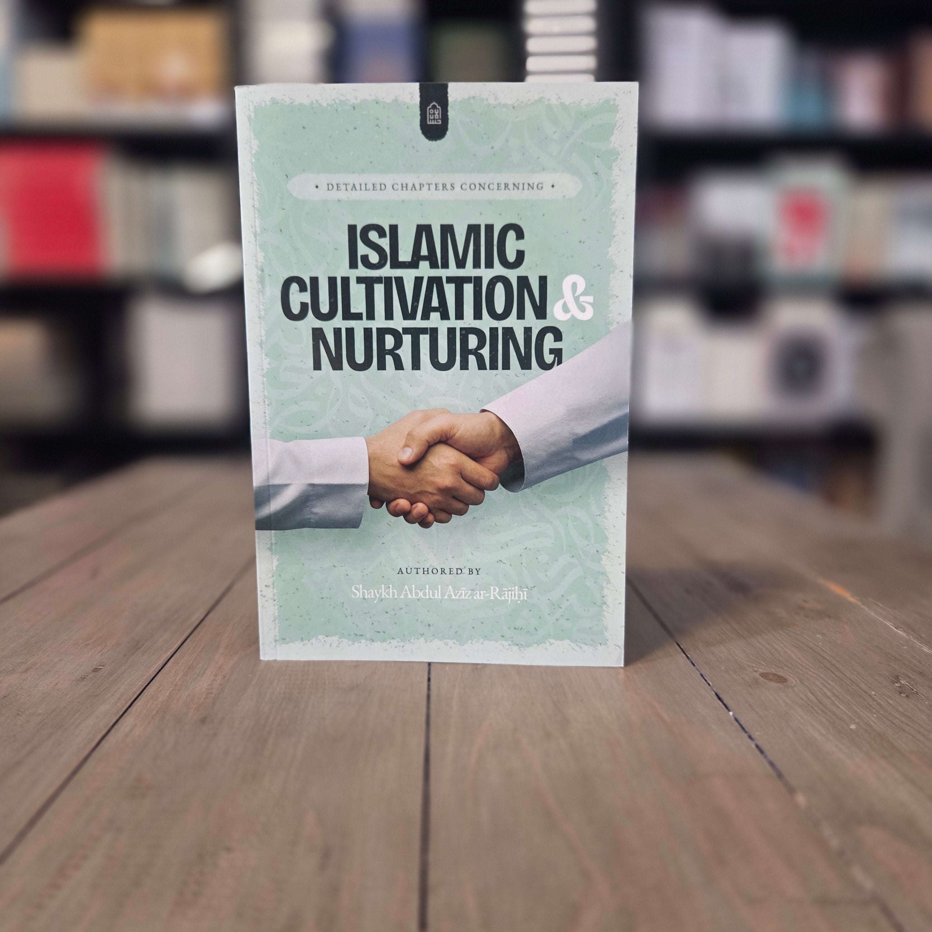 Chapters on Islamic Cultivation and Nurturing by Shaykh Al-Rajihi — The Islamic Book Cafe