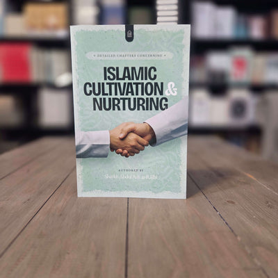 Detail Chapters Concerning Islamic Cultivation and Nurturing By Shaykh Abdul Azeez Ibn Abdullah Al-Rajihi