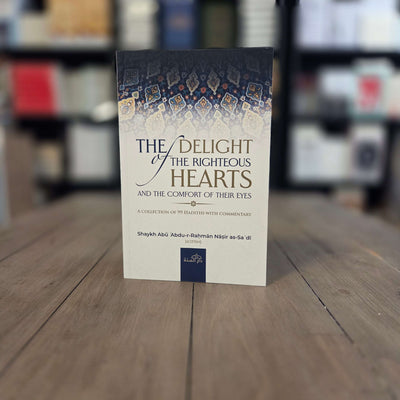 The Delight of The Righteous Hearts And The Comfort of Their Eyes By Shaykh Abu Abdur Rahman Nasir as-Sa'di