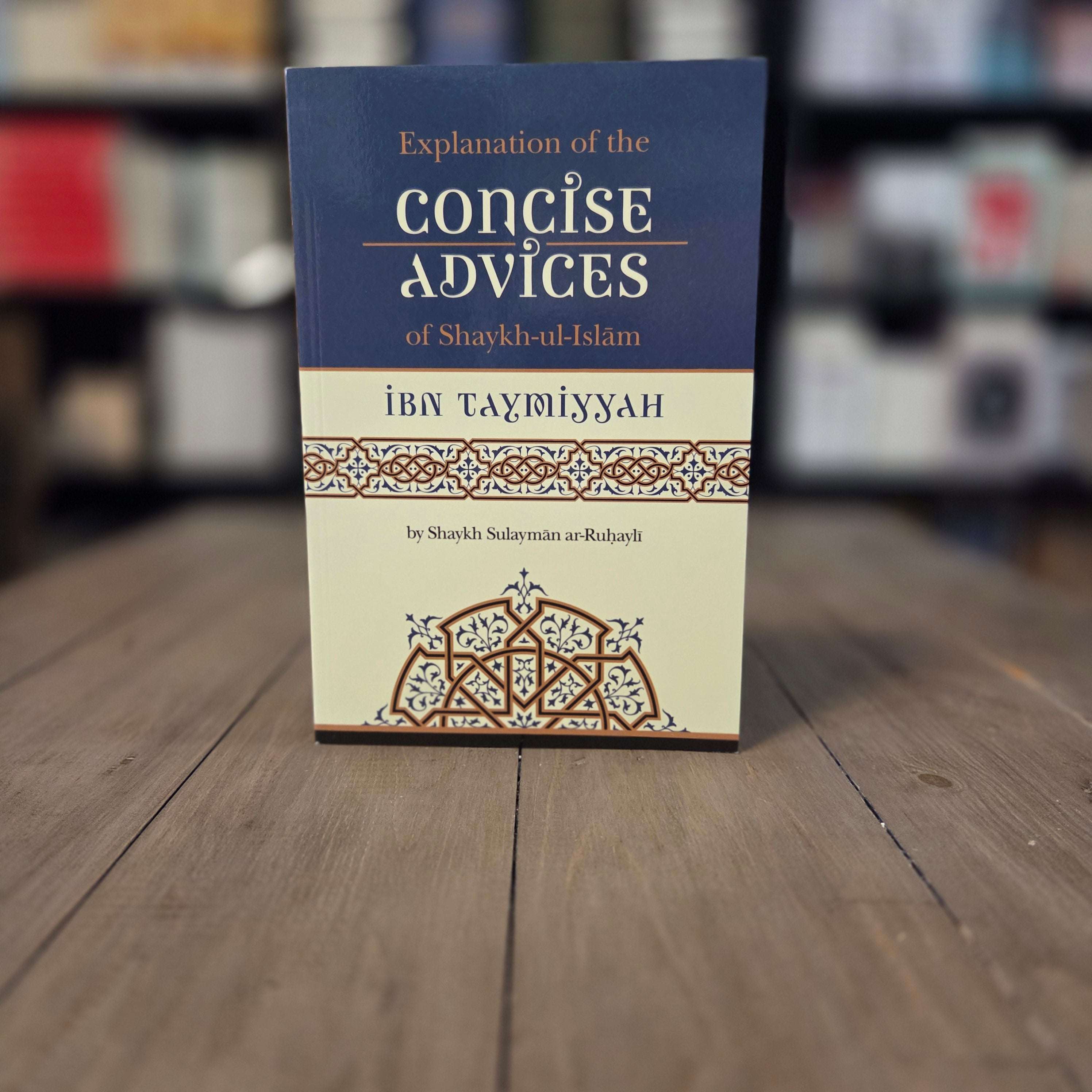 Explanation of Concise Advices of Ibn Taymiyyah by Shaykh ar-Ruhayli — The Islamic Book Cafe
