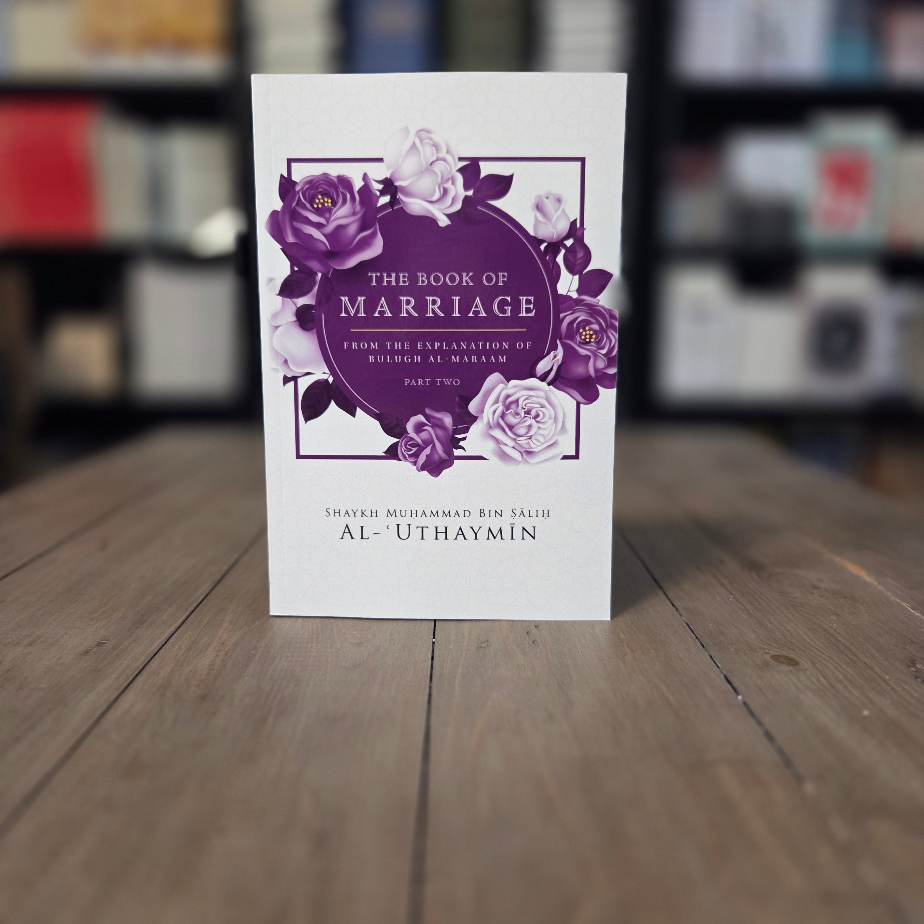 The Book of marriage From The Explanation of Bulugh Al-Maraam Part 2 By Shaykh Muhammad Bin Salih Al-Uthaymin