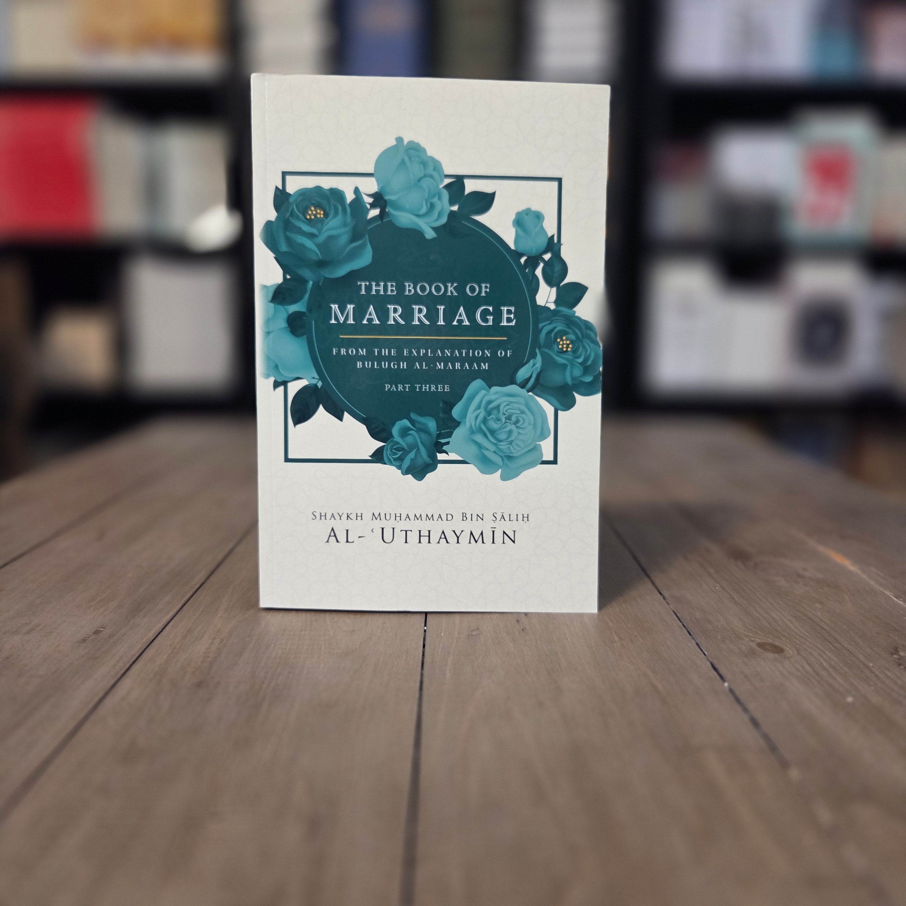 The Book of marriage From The Explanation of Bulugh Al-Maraam Part 3 By Shaykh Muhammad Bin Salih Al-Uthaymin