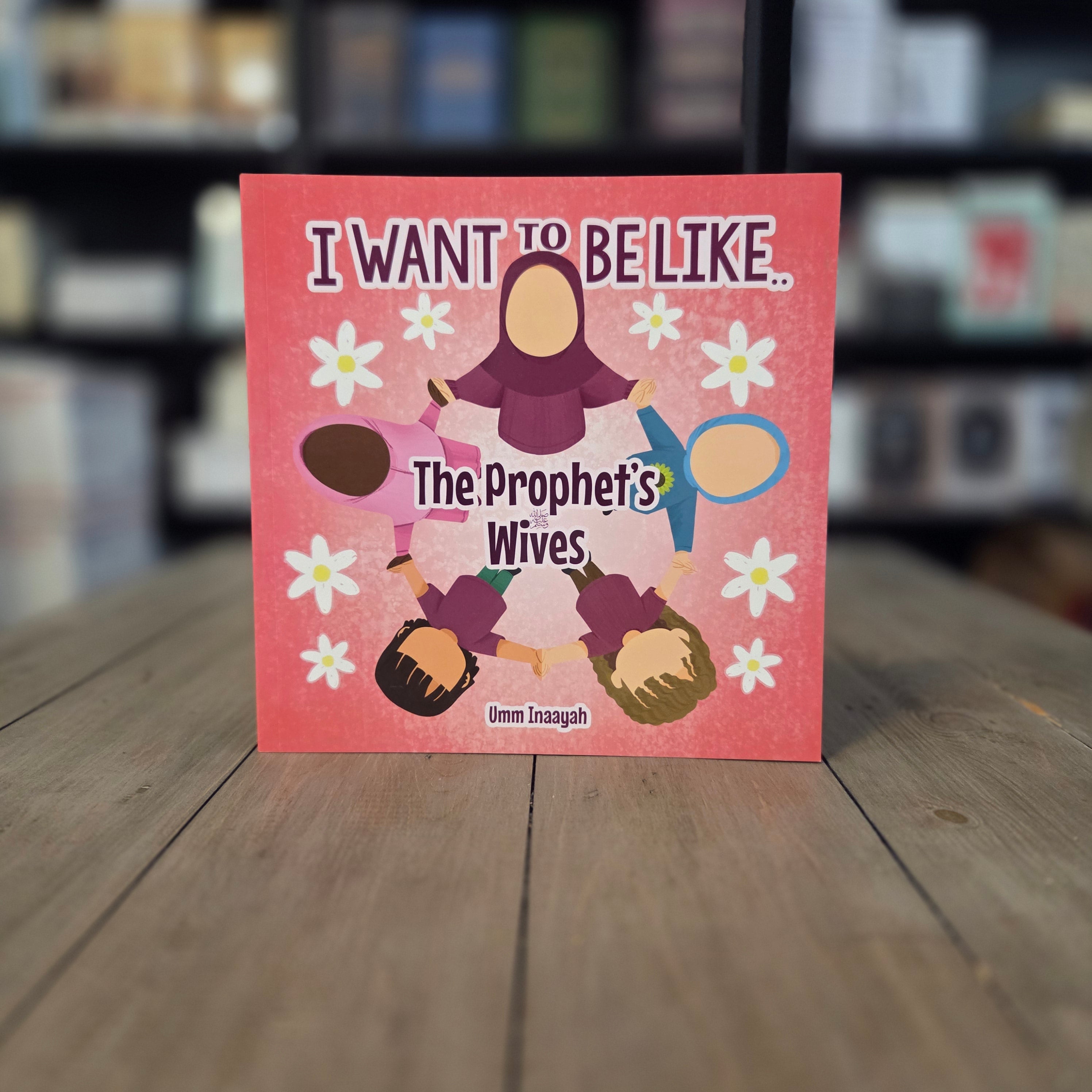I want to be like.. The Prophet's ﷺ  Wives By Umm Inaayah